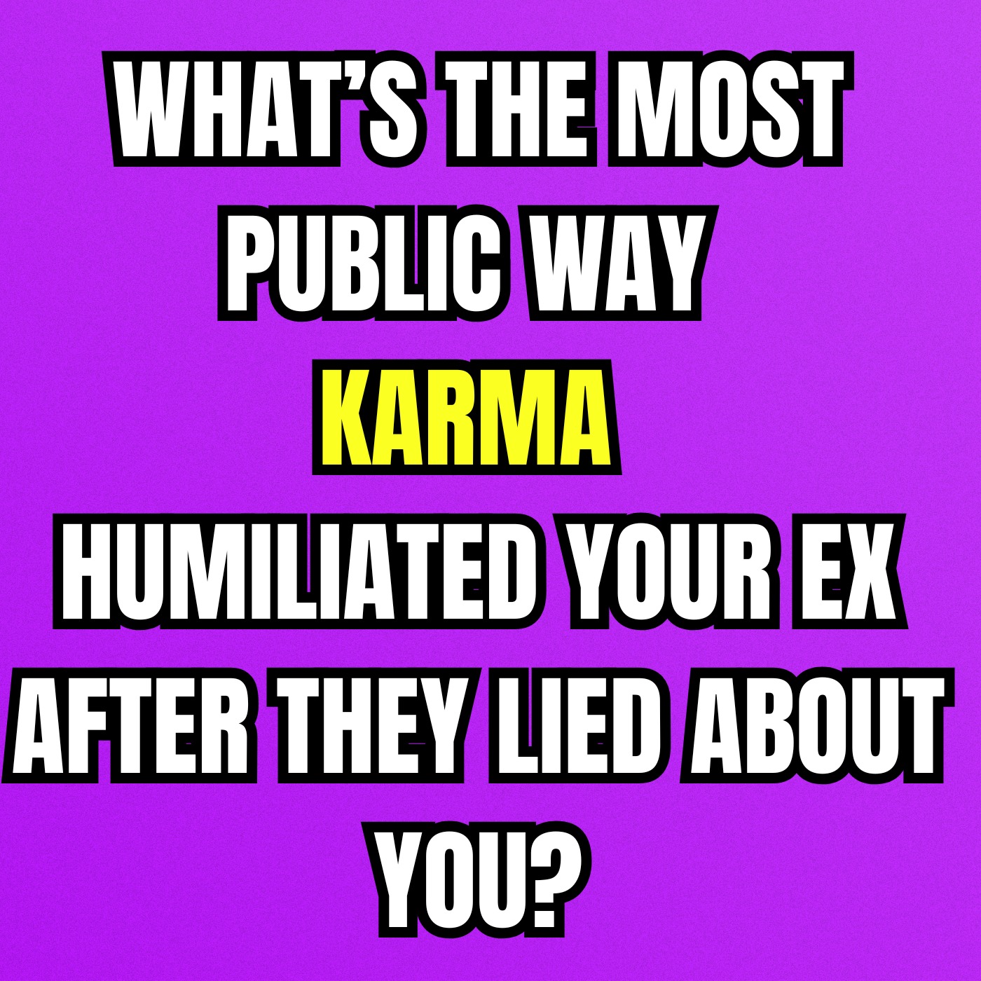What’s The Most PUBLIC Way KARMA HUMILIATED Your EX After They Lied About You?