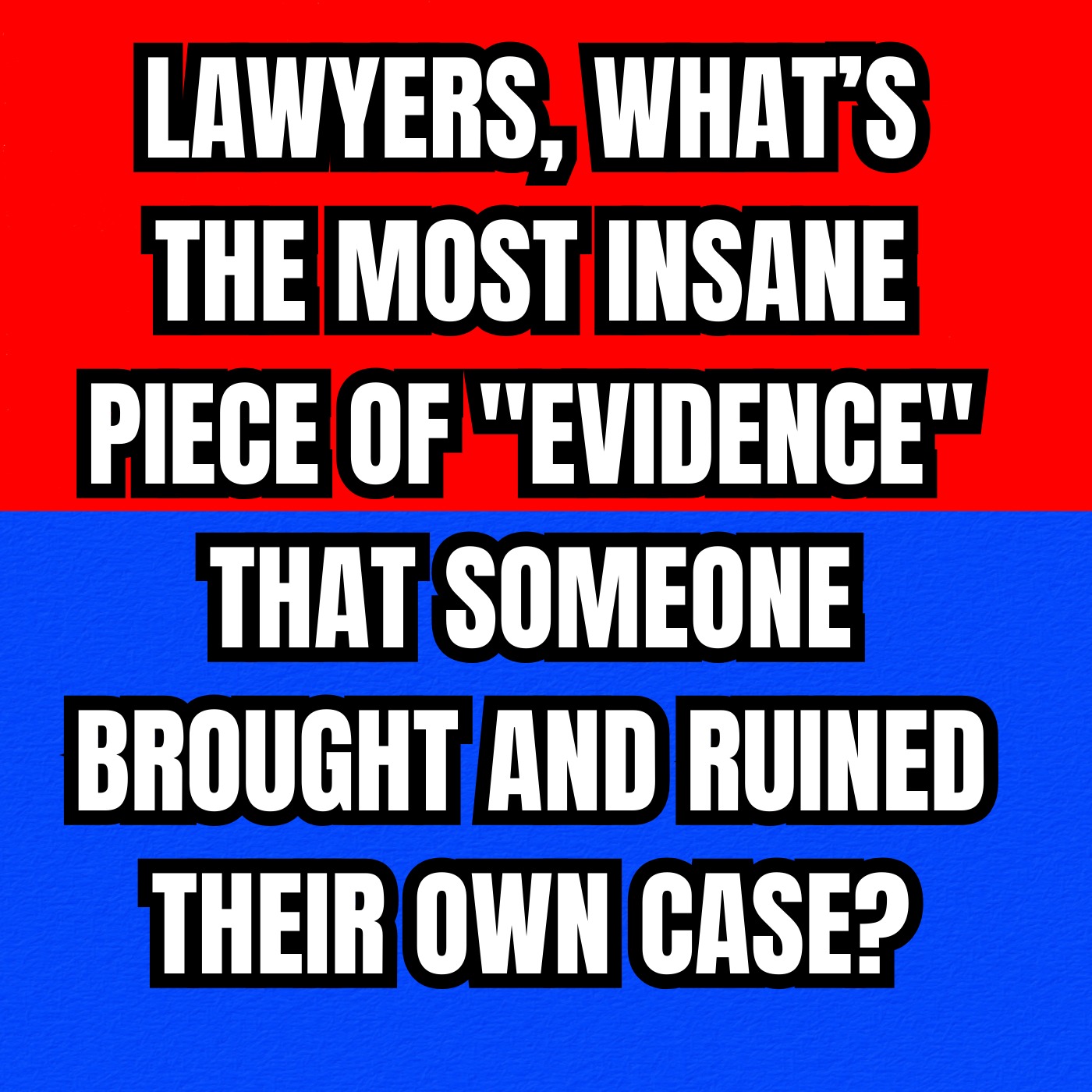Lawyers, What’s the Most Insane Piece of 