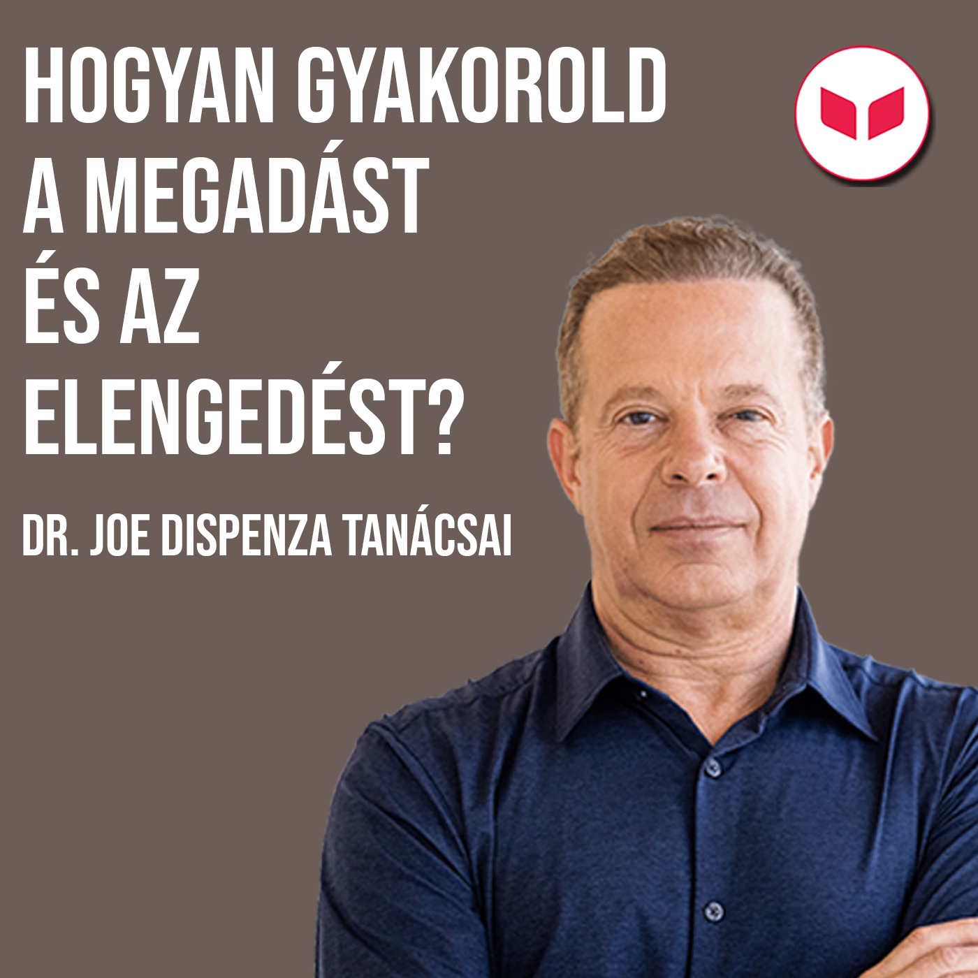 Hogyan adjuk át magunkat az ismeretlennek? Dr. Joe Dispenza tanácsai