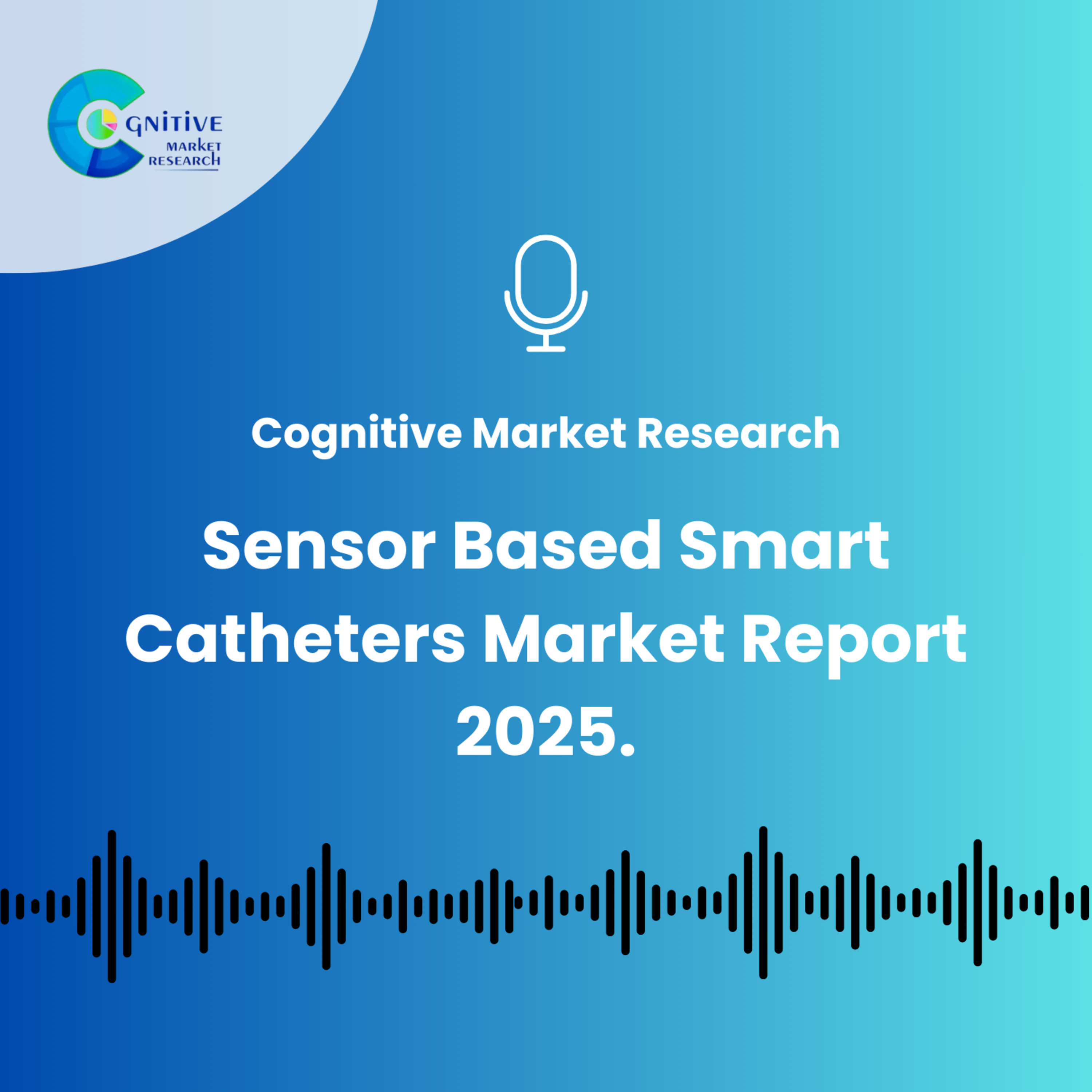 Sensor Based Smart Catheters Market Report 2025. episode artwork