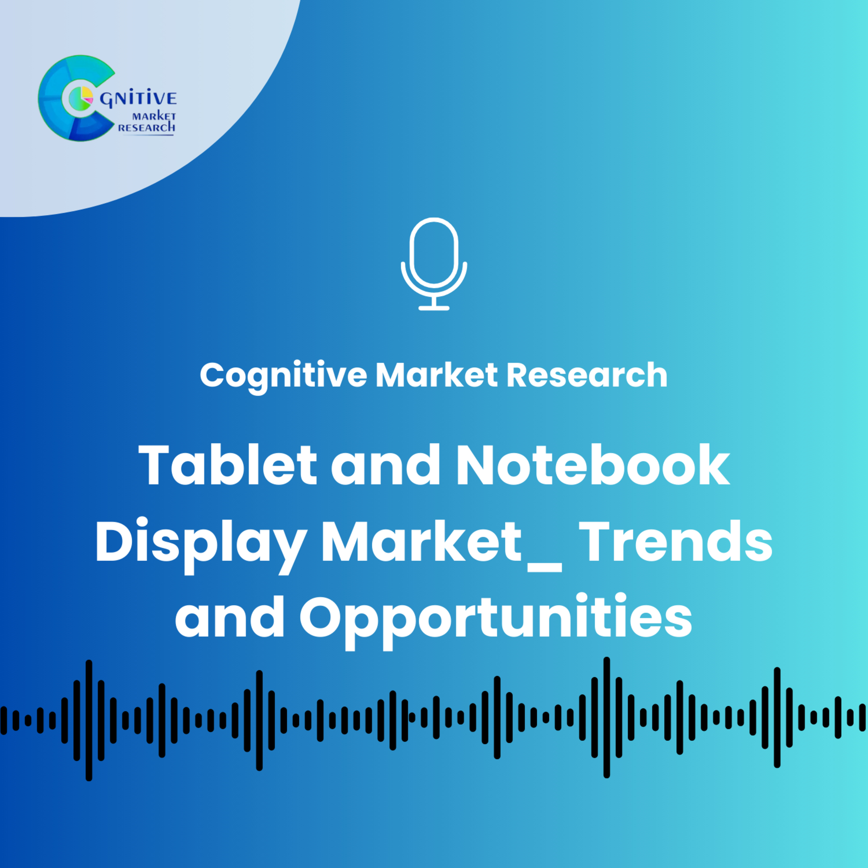Tablet and Notebook Display Market_ Trends and Opportunities episode artwork