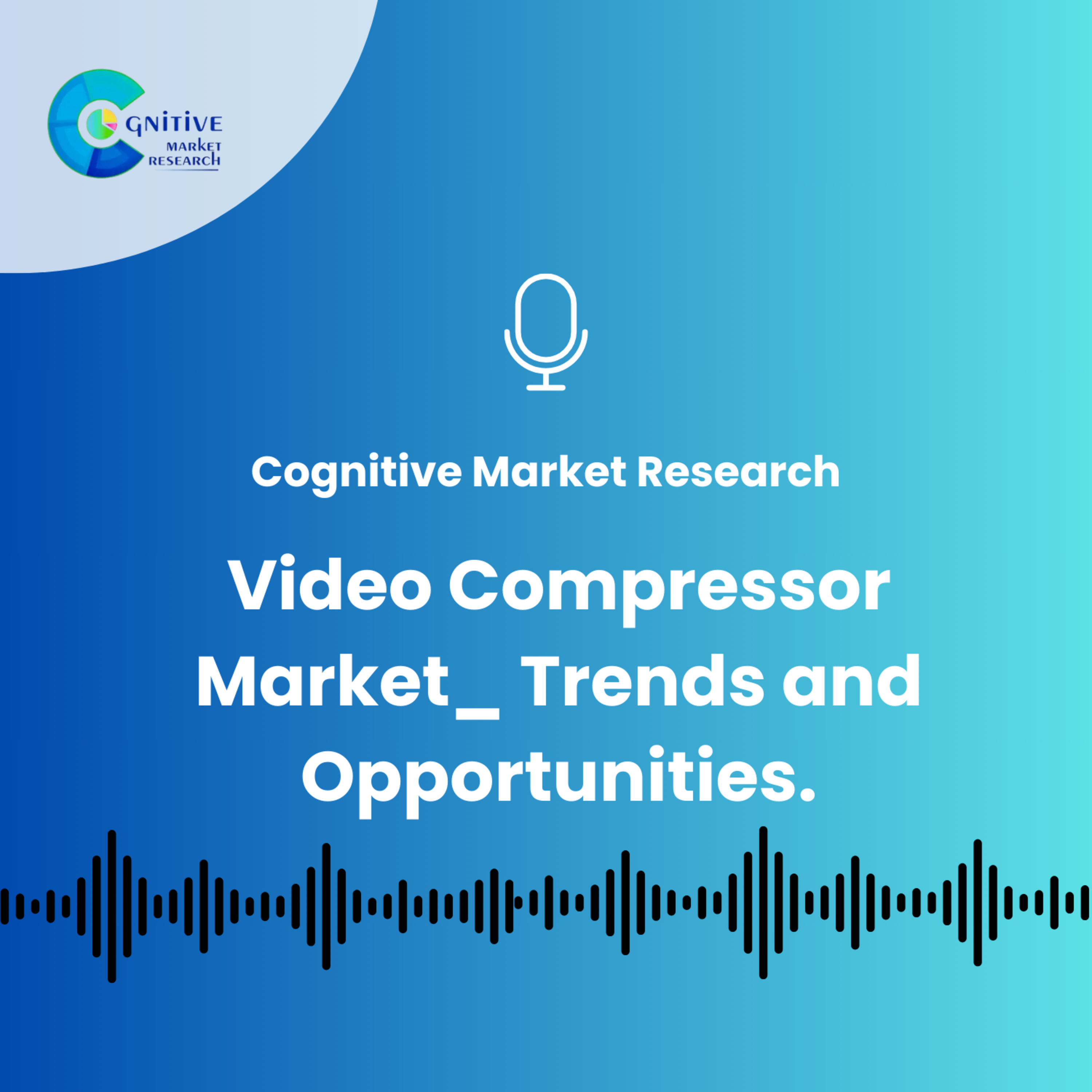 Video Compressor Market_ Trends and Opportunities episode artwork
