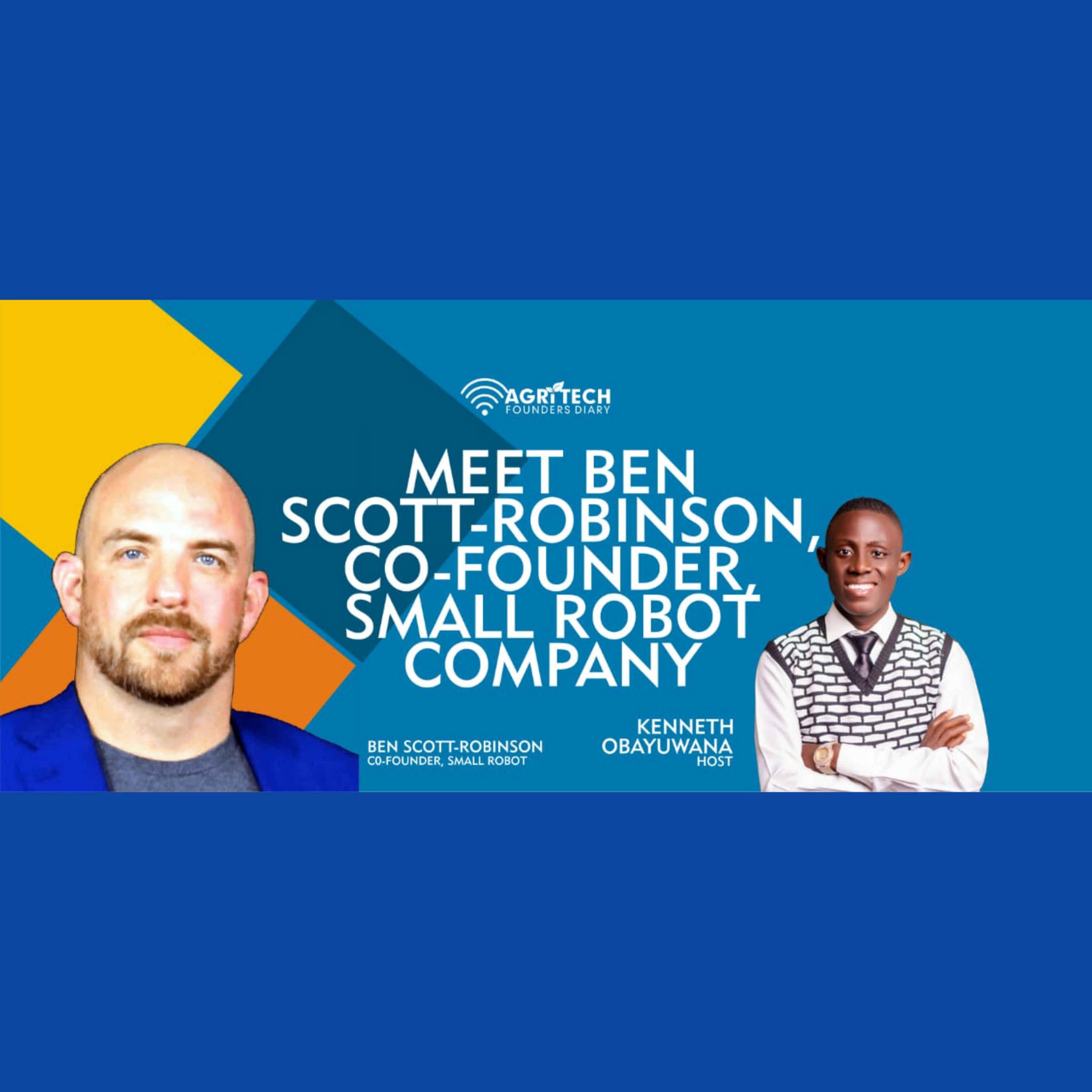 #AgritechFoundersDiary: How Ben Scott-Robinson Built Small Robot Company episode artwork