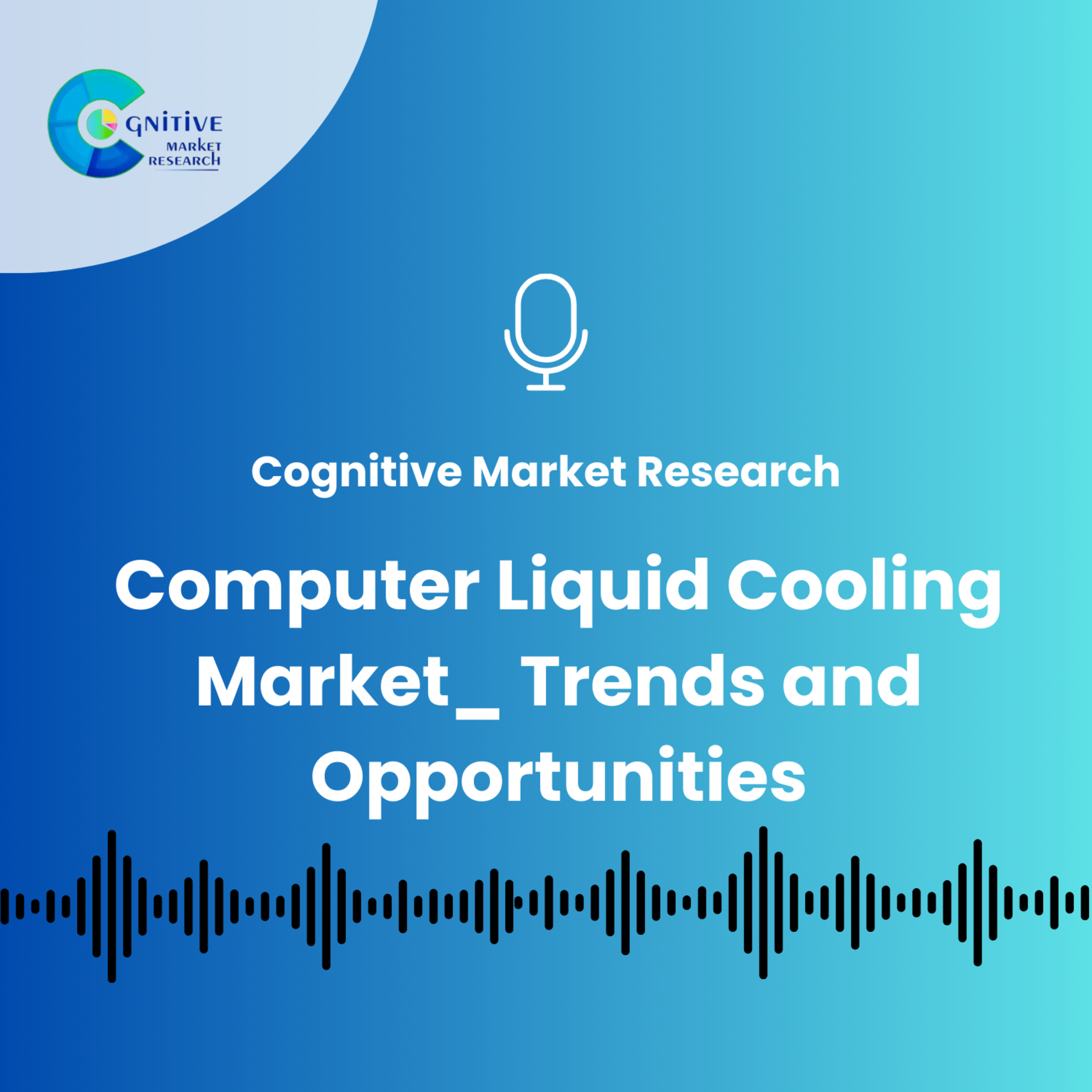 Computer Liquid Cooling Market_ Trends and Opportunities episode artwork