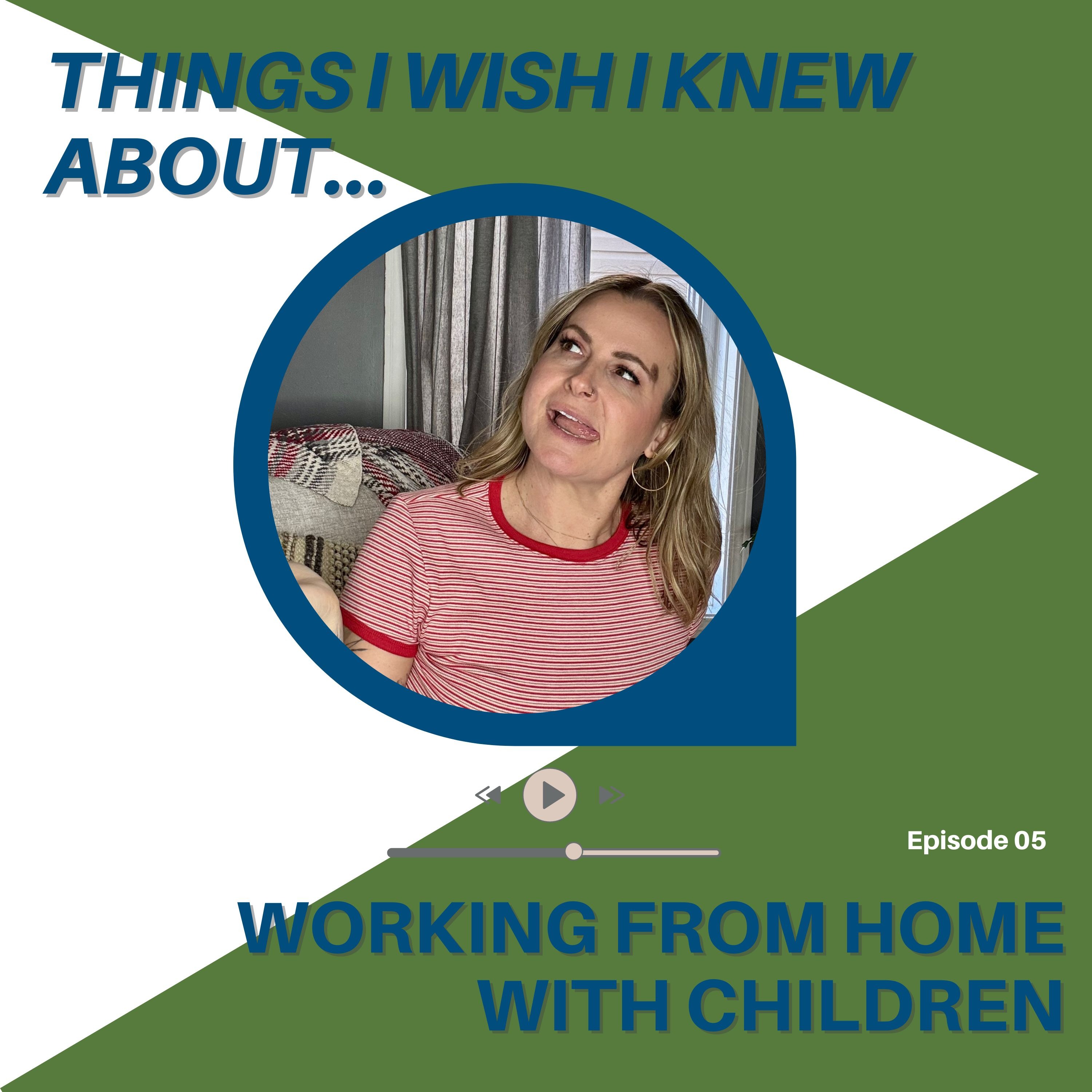 Things I Wish I Knew About...Working From Home With Children episode artwork