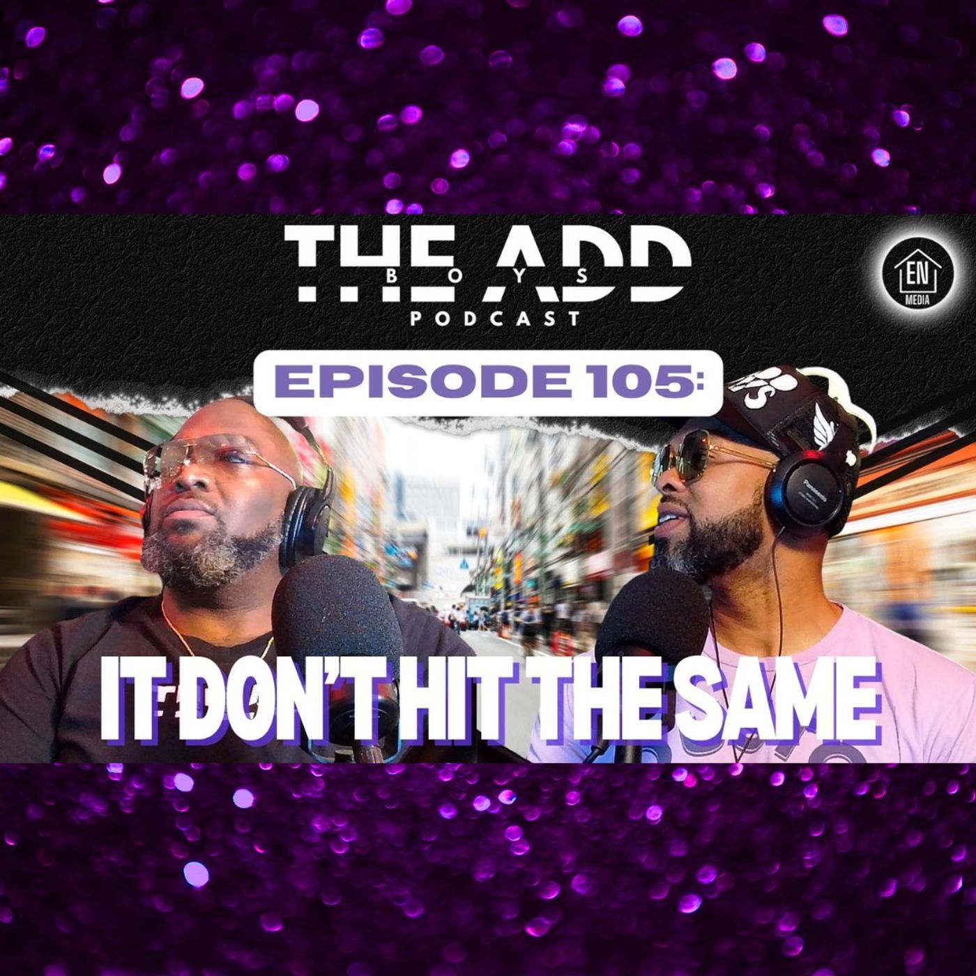 THE ADD BOYS EPISODE 105: IT DON'T HIT THE SAME episode artwork