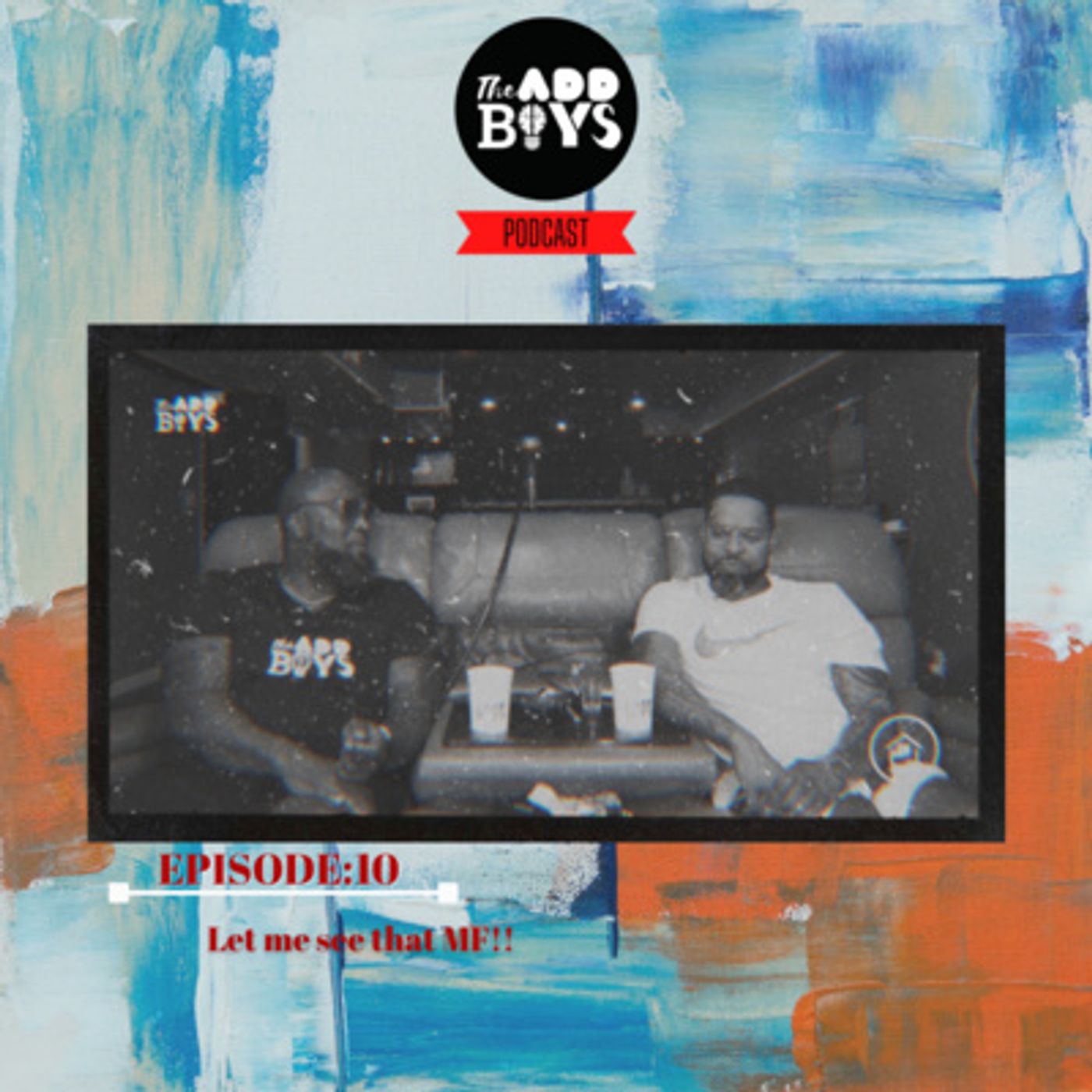 THE ADD BOYS EPISODE 10: LET ME SEE THAT MF!! episode artwork