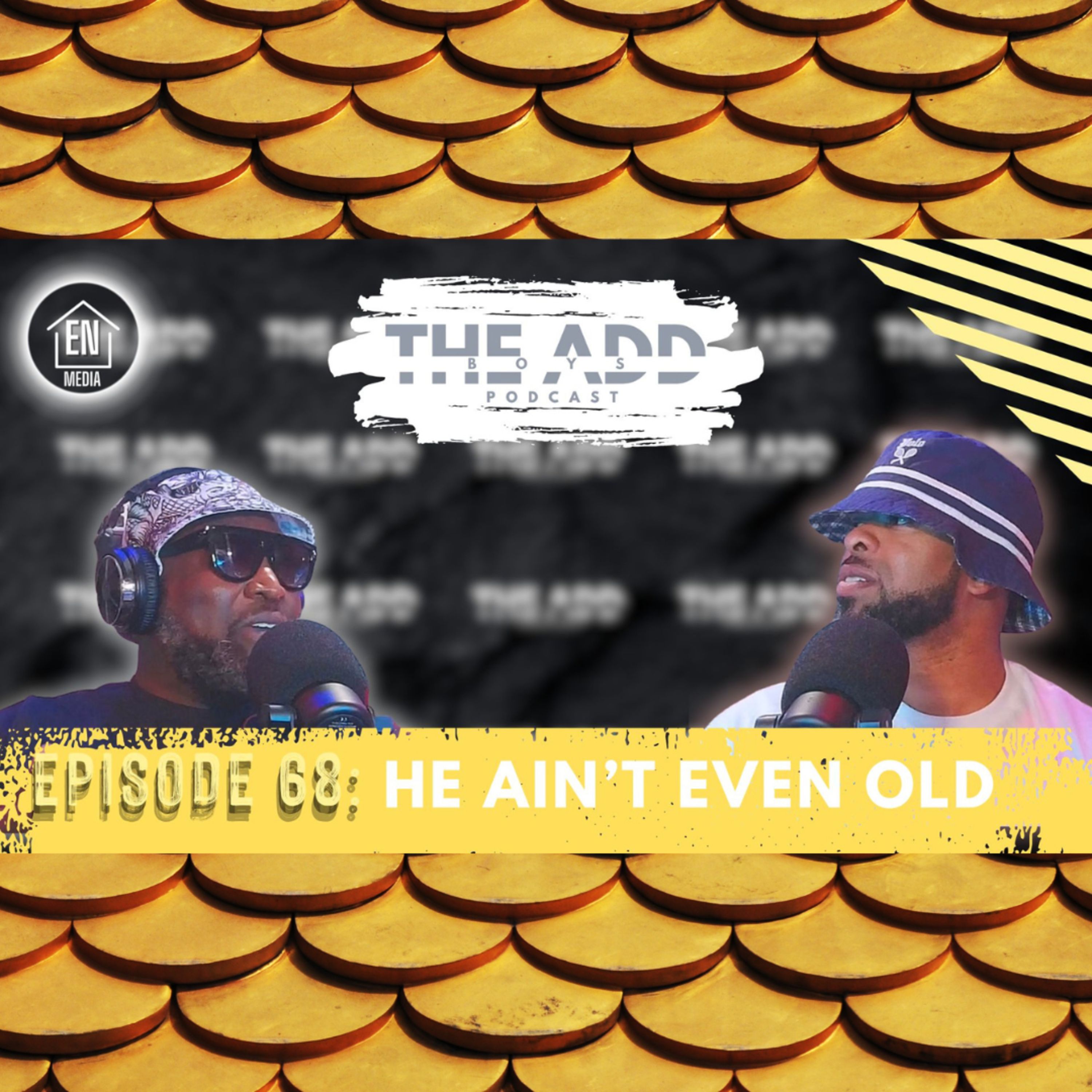 THE ADD BOYS EPISODE 68: HE AIN'T EVEN OLD episode artwork