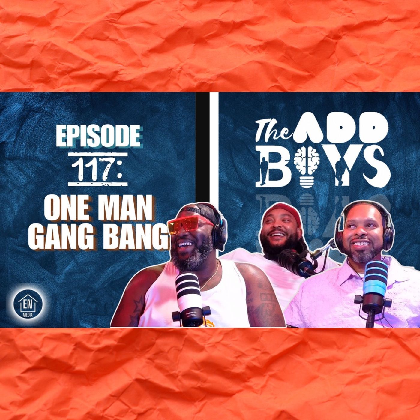 THE ADD BOYS EPISODE 117: ONE MAN GANG BANG episode artwork