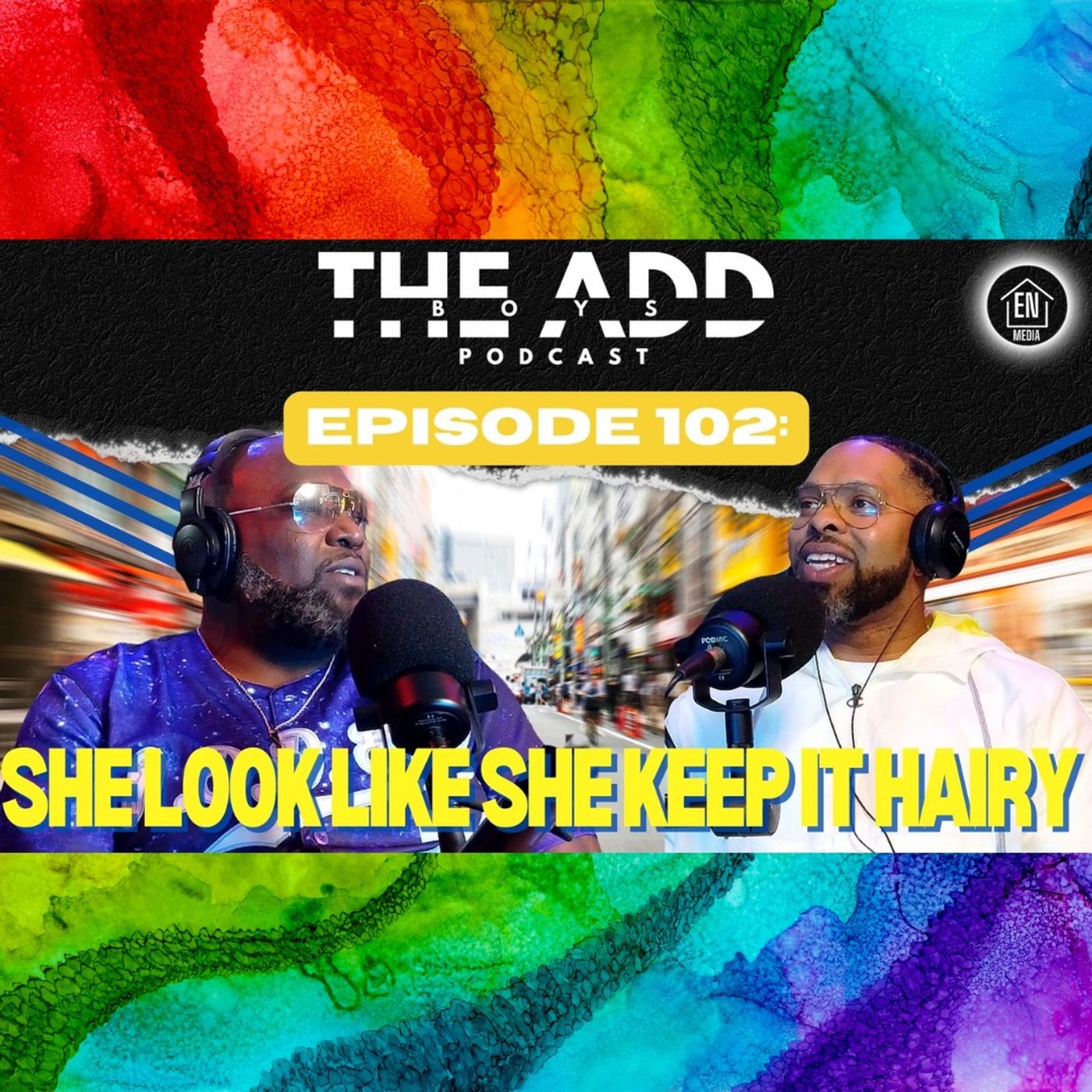 THE ADD BOYS EPISODE 102: SHE LOOK LIKE SHE KEEP IT HAIRY episode artwork