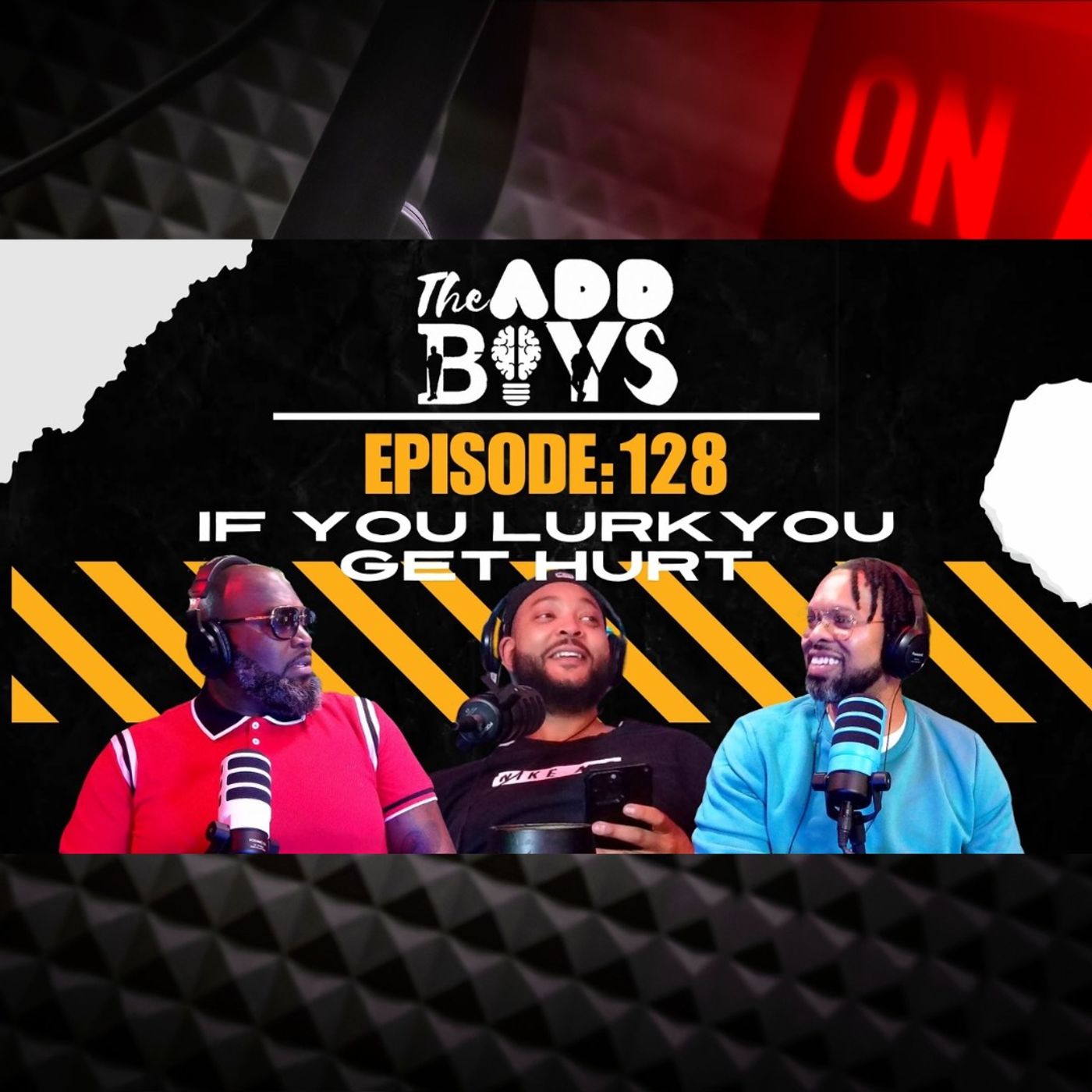THE ADD BOYS EPISODE 128: WHEN YOU LURK YOU GET HURT episode artwork