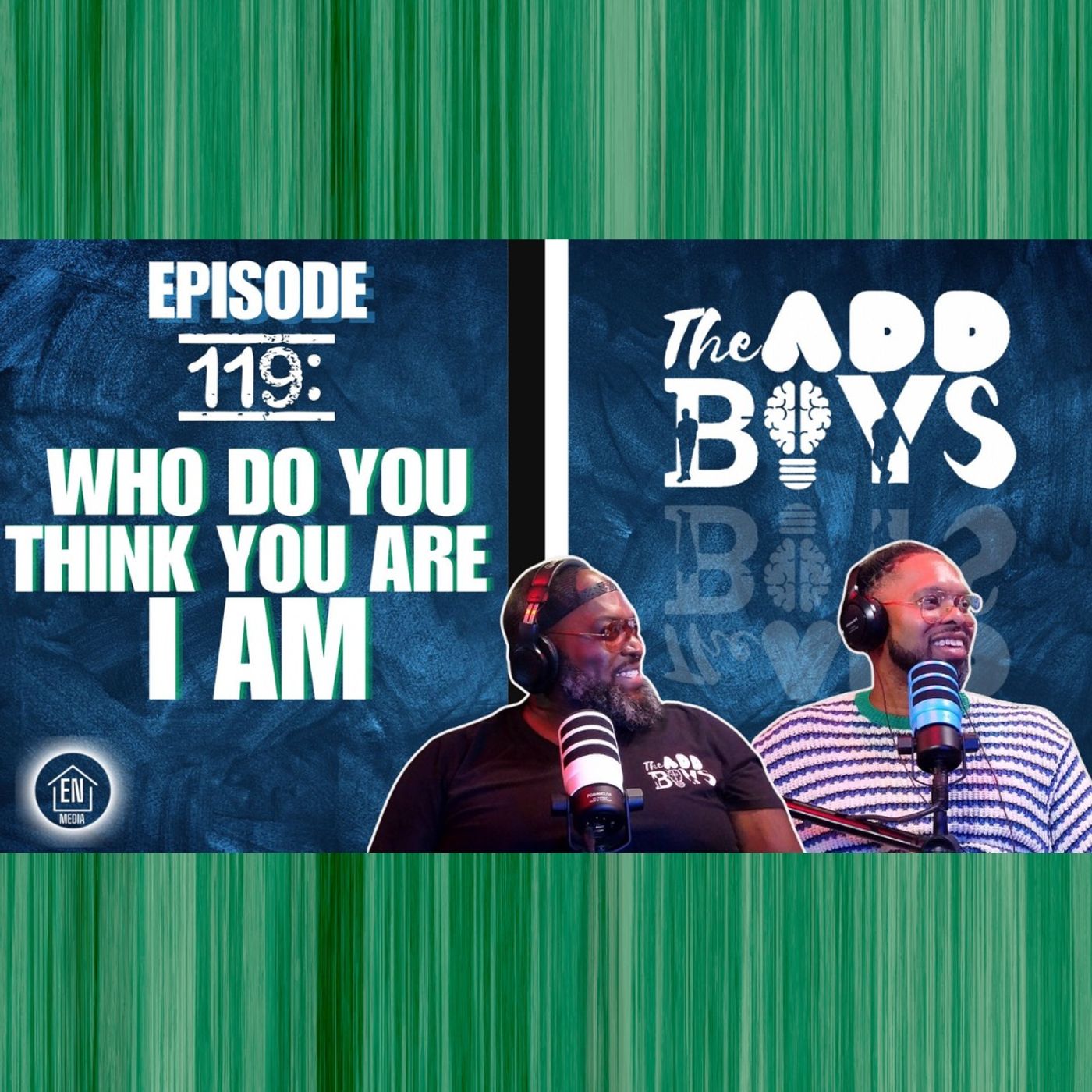 THE ADD BOYS EPISODE 119: WHO DO YOU THINK YOU ARE, I AM episode artwork