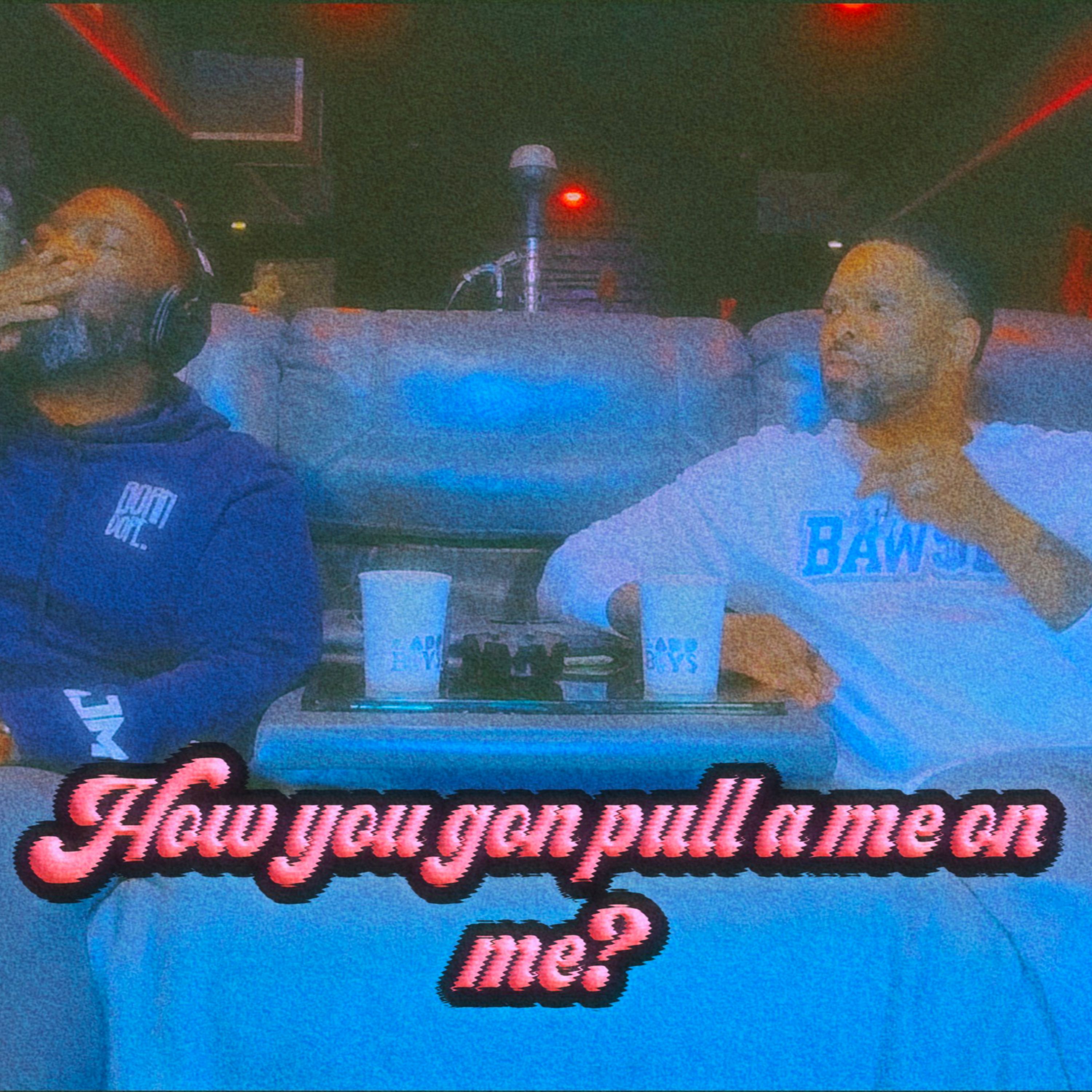 HOW YOU GON PULL A ME ON ME? episode artwork