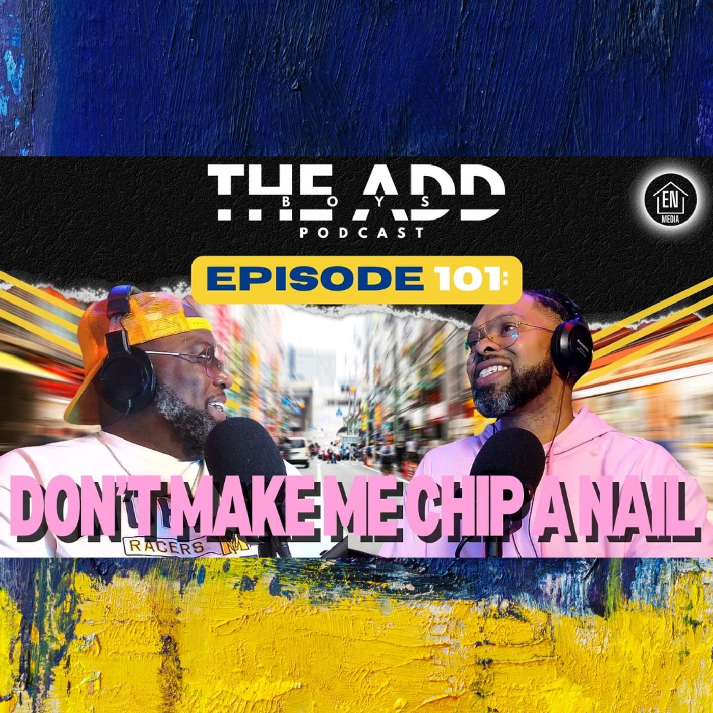 THE ADD BOYS EPISODE 101: DON'T MAKE ME CHIP A NAIL episode artwork