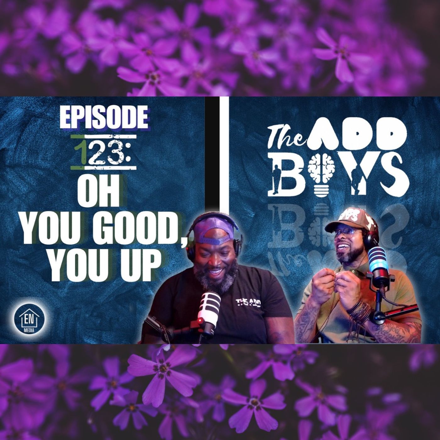 THE ADD BOYS EPISODE 123: OH YOU GOOD, YOU UP episode artwork