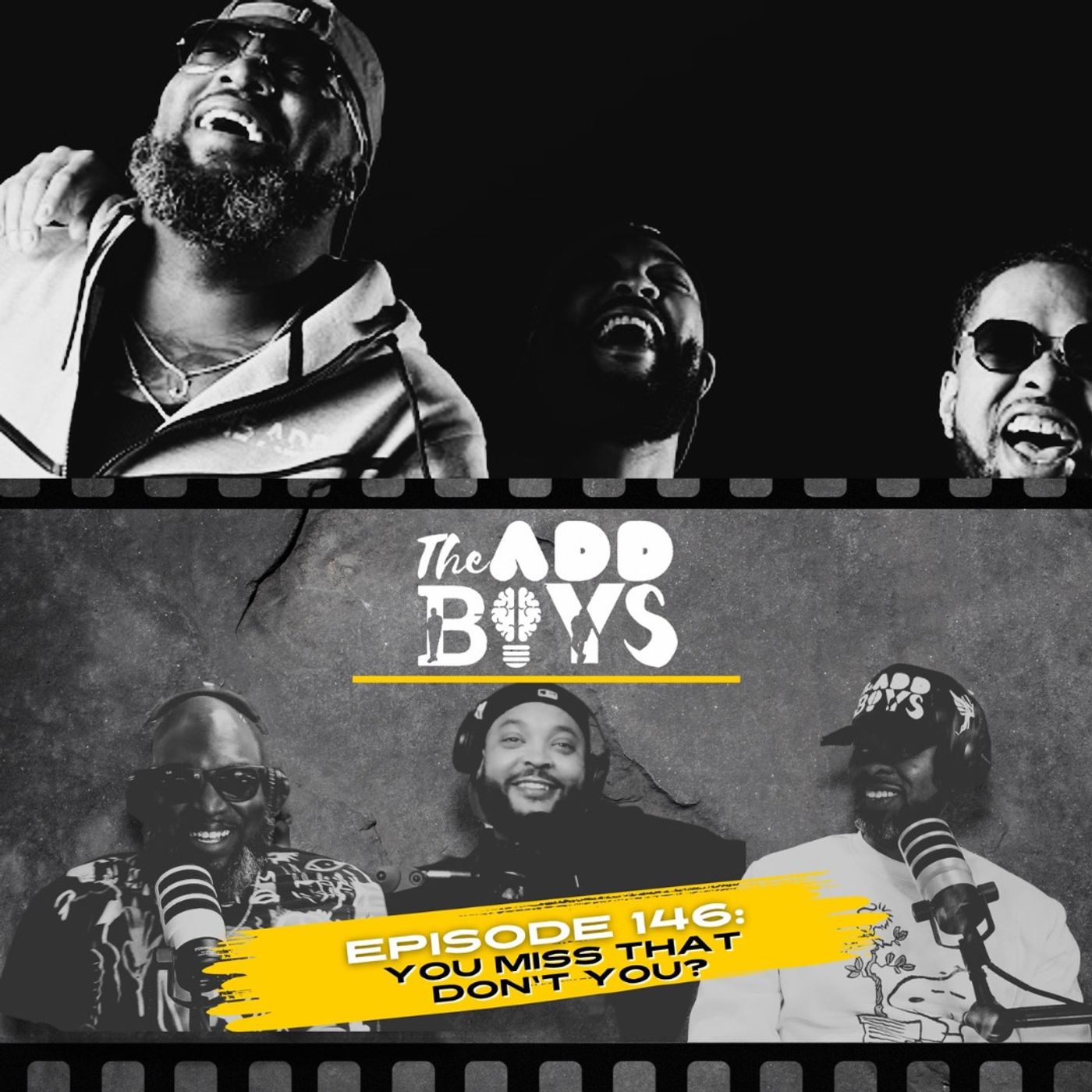 THE ADD BOYS EPISODE 146: YOU MISS THAT DON'T YOU