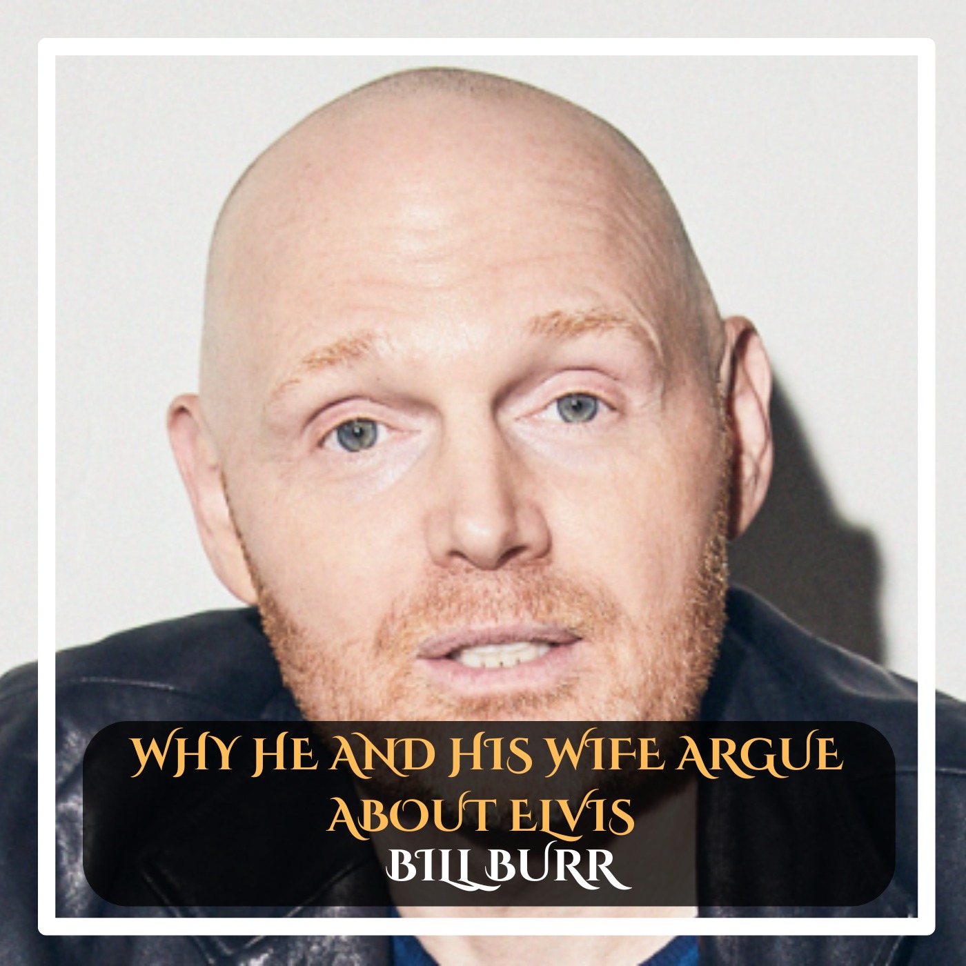 Bill Burr – Why He and His Wife Argue About Elvis Stand-Up Comedy episode artwork