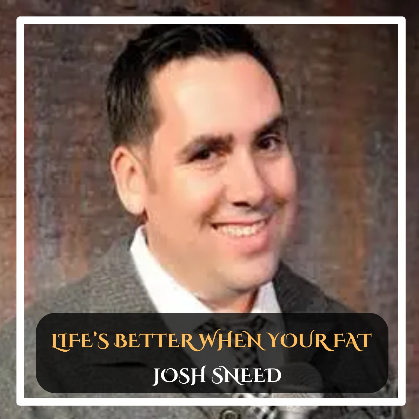 Josh Sneed – Life’s Better When You’re Fat Stand-Up Comedy episode artwork