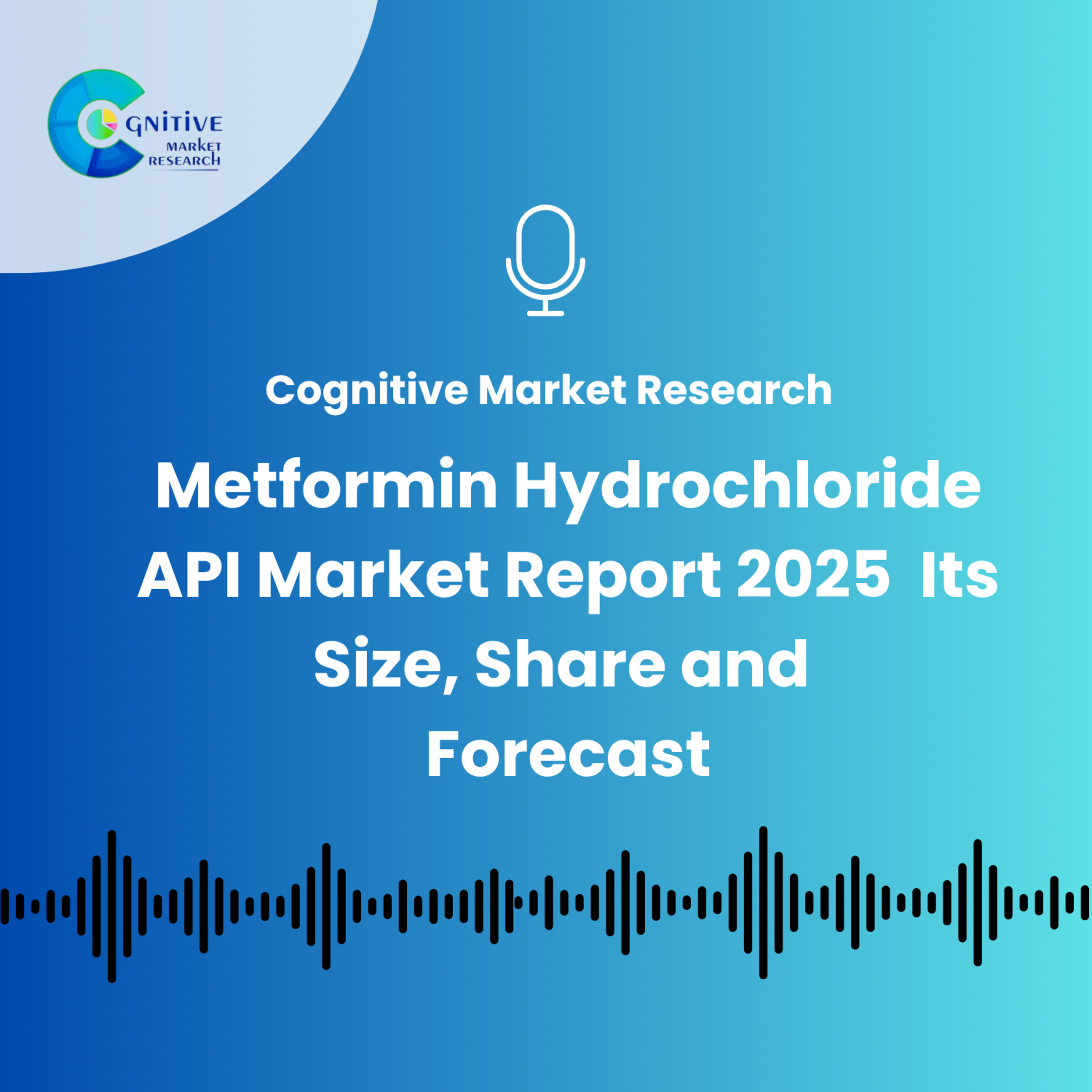 Metformin Hydrochloride API Market Report 2025 And Its Size, Share and Forecast episode artwork
