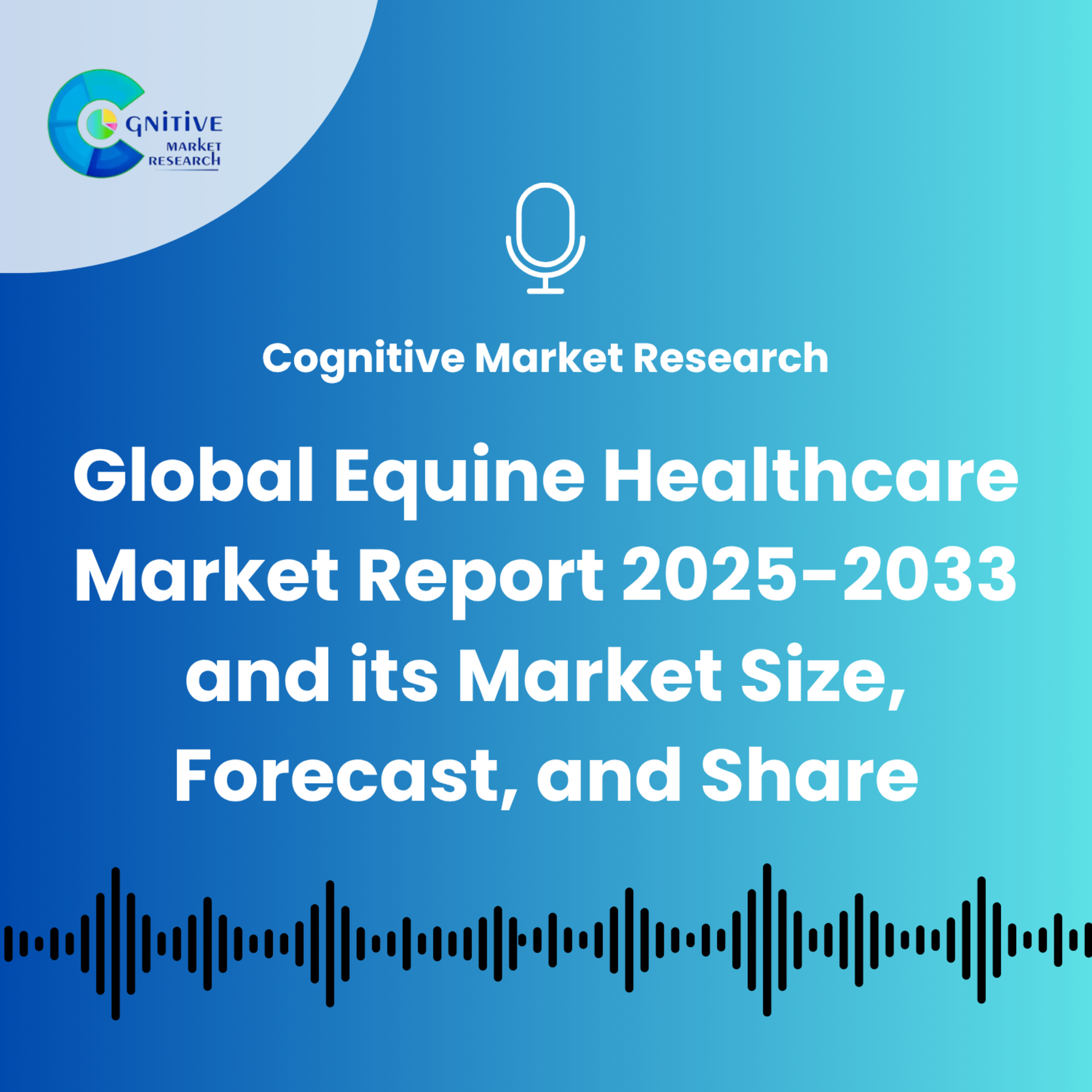 Global Equine Healthcare Market Report 2025-2033 and its Market Size, Forecast, and Share episode artwork