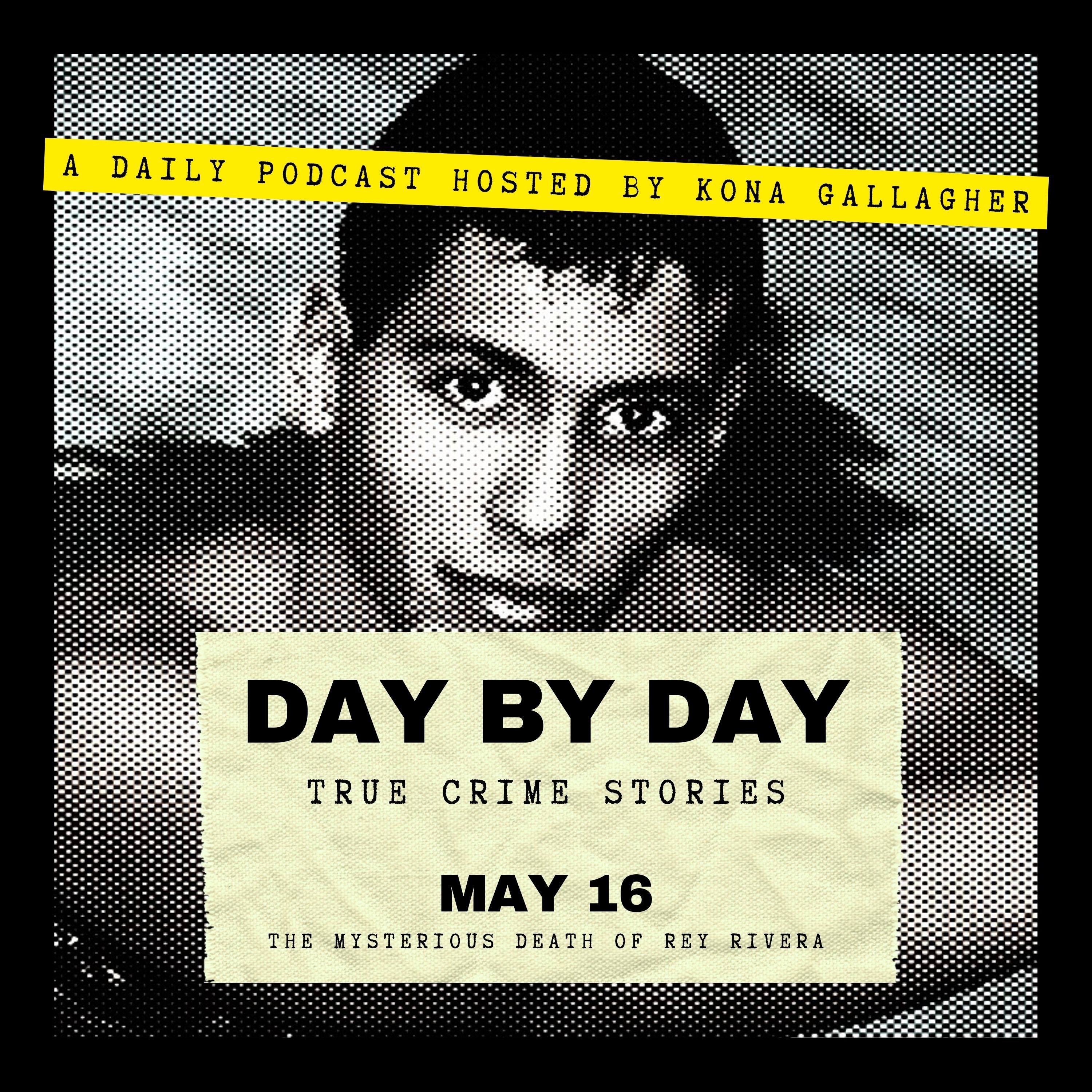 May 16 - The Mysterious Death of Rey Rivera