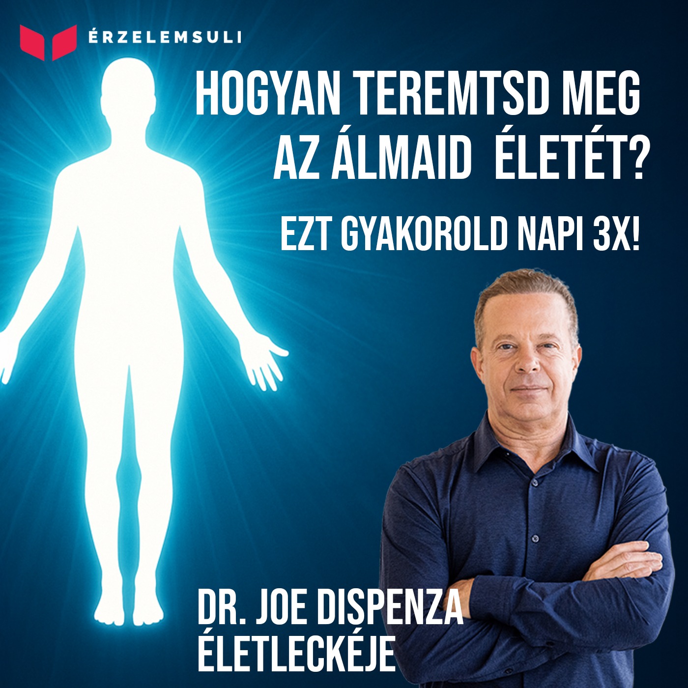 Hogyan teremtsd meg az álmaid életét? Ezt gyakorold napi 3x! – Joe Dispenza életleckéje