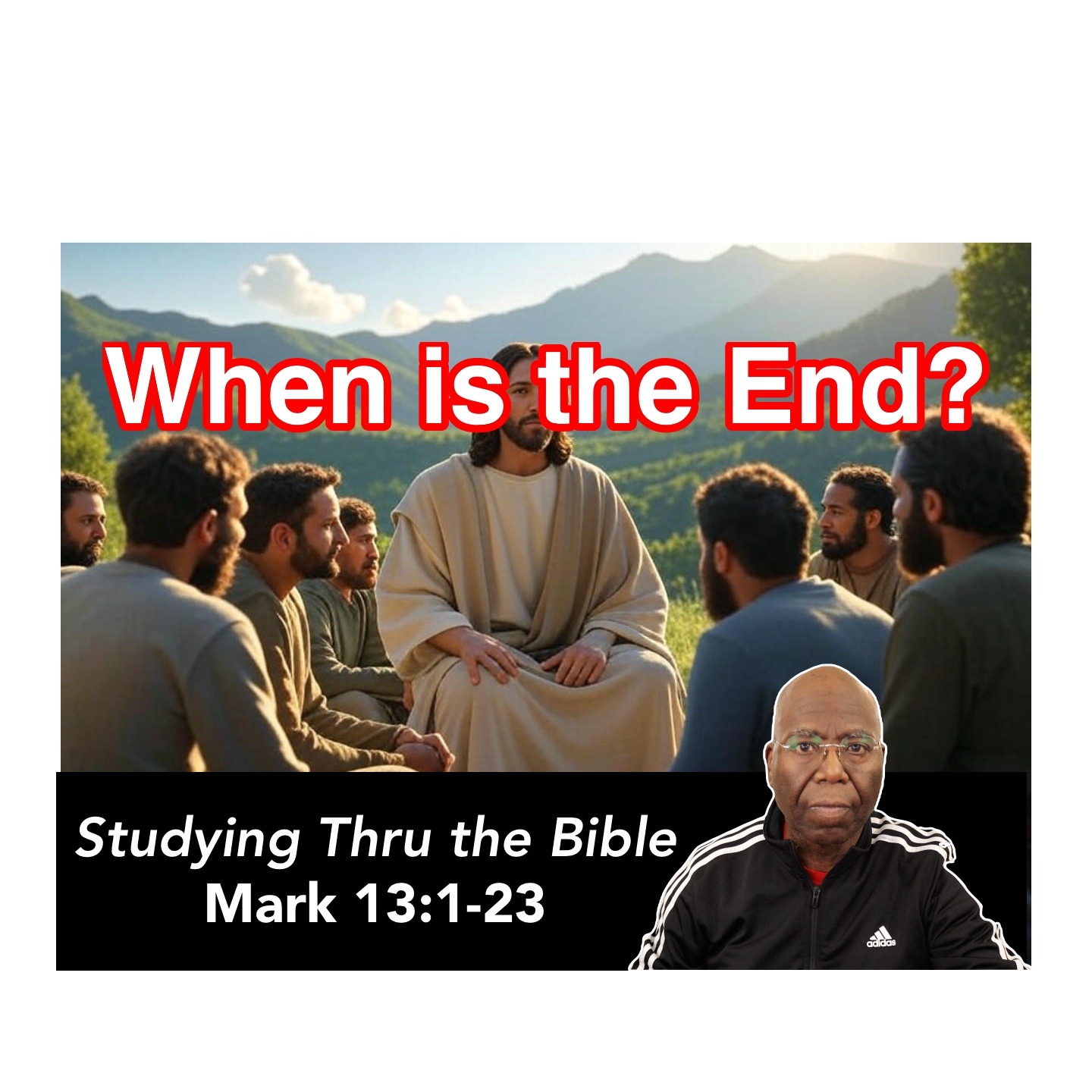 When is the End?  Jesus teaches on the end of man’s kingdom. (Mark 13:1-23) episode artwork