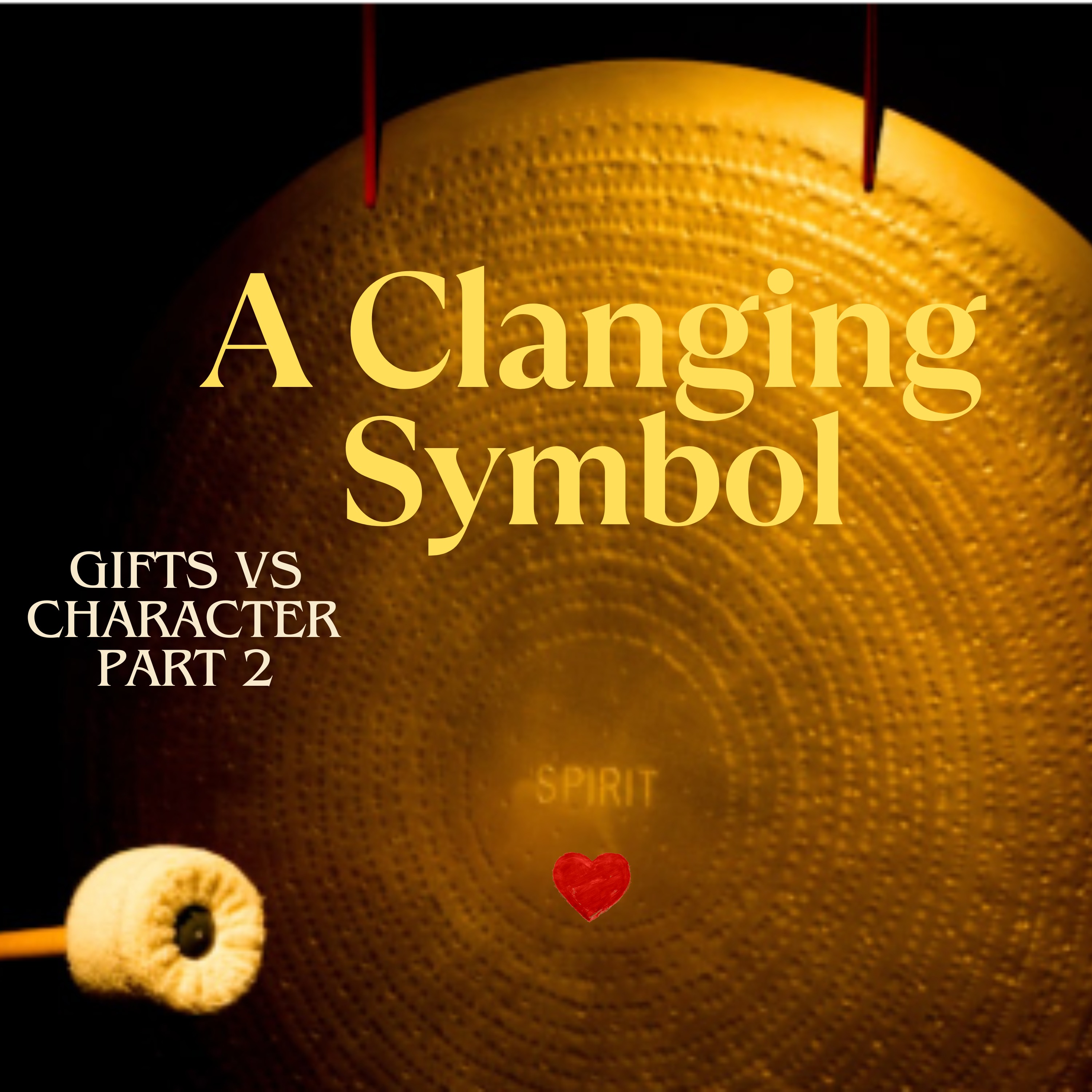 A Clanging Symbol: Why Gifts Without Love Mean Nothing!