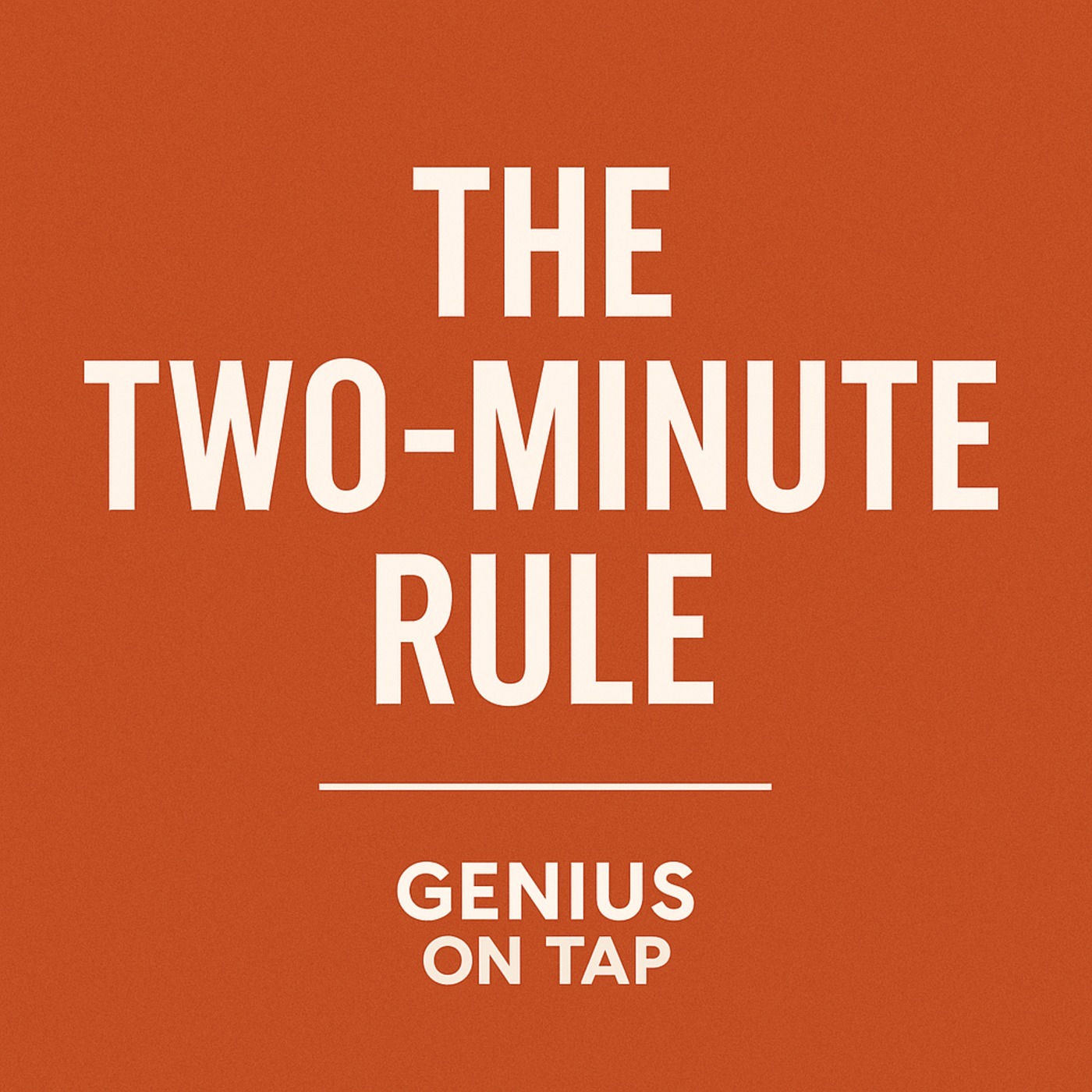 “The Two-Minute Rule – Destroy Procrastination Before It Starts”