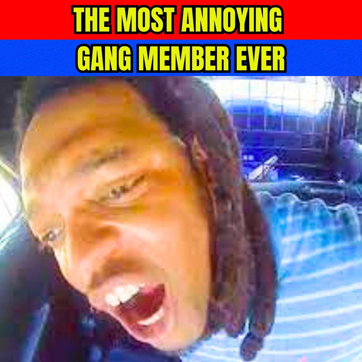 The Most Annoying Gang Member Ever