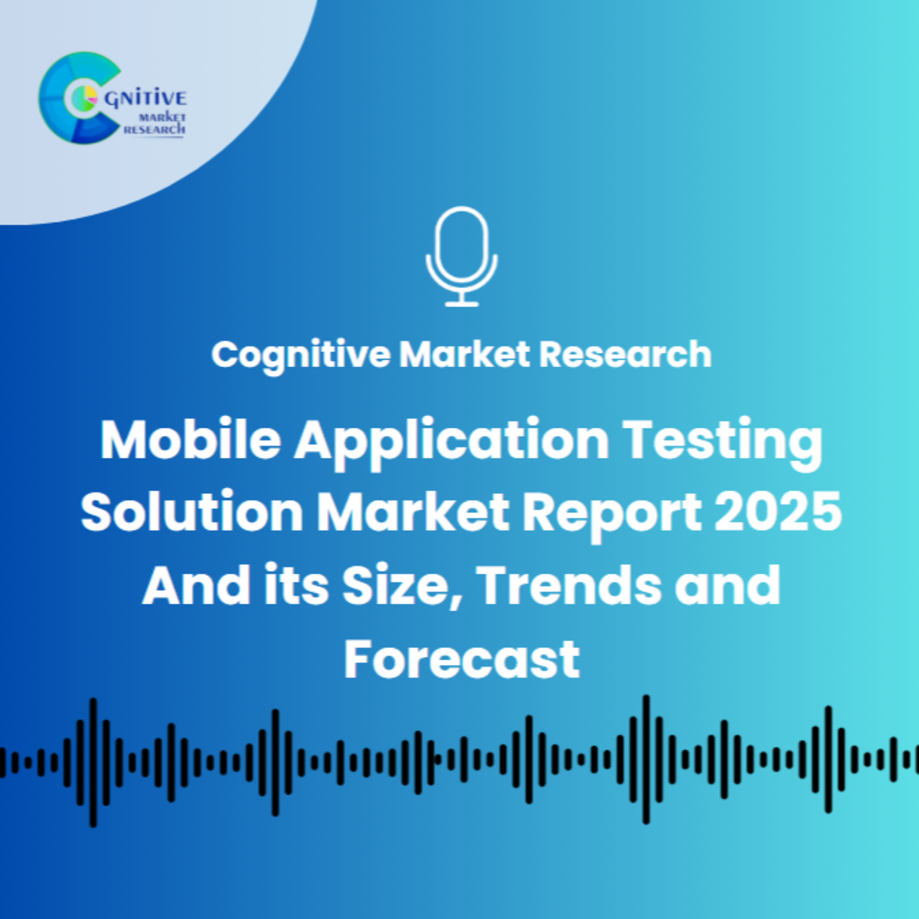 Mobile Application Testing Solution Market Report 2025 And its Size, Trends and Forecast episode artwork