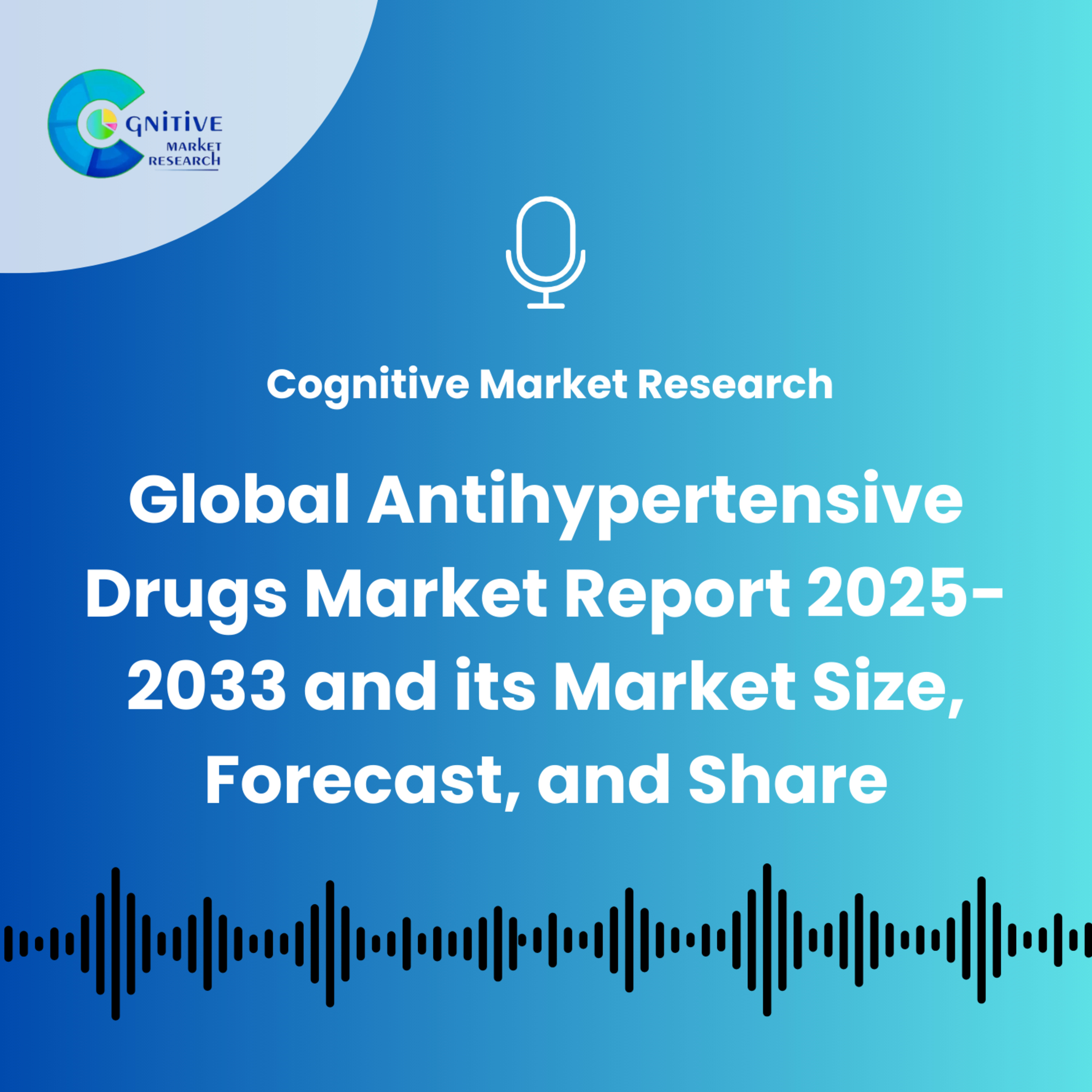 Global Antihypertensive Drugs Market Report 2025-2033 and its Market Size, Forecast, and Share episode artwork