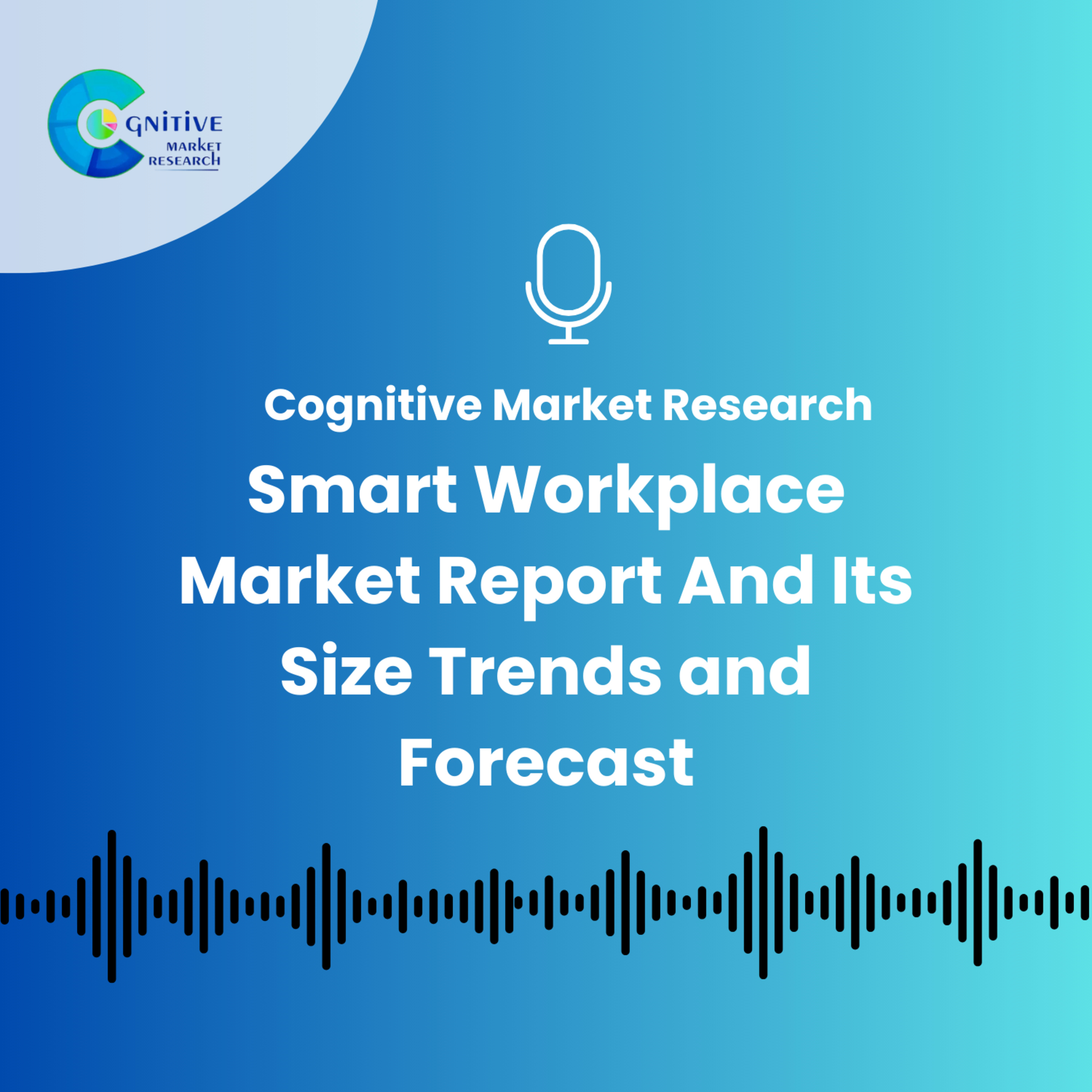 Smart Workplace Market Report And Its Size Trends and Forecast episode artwork