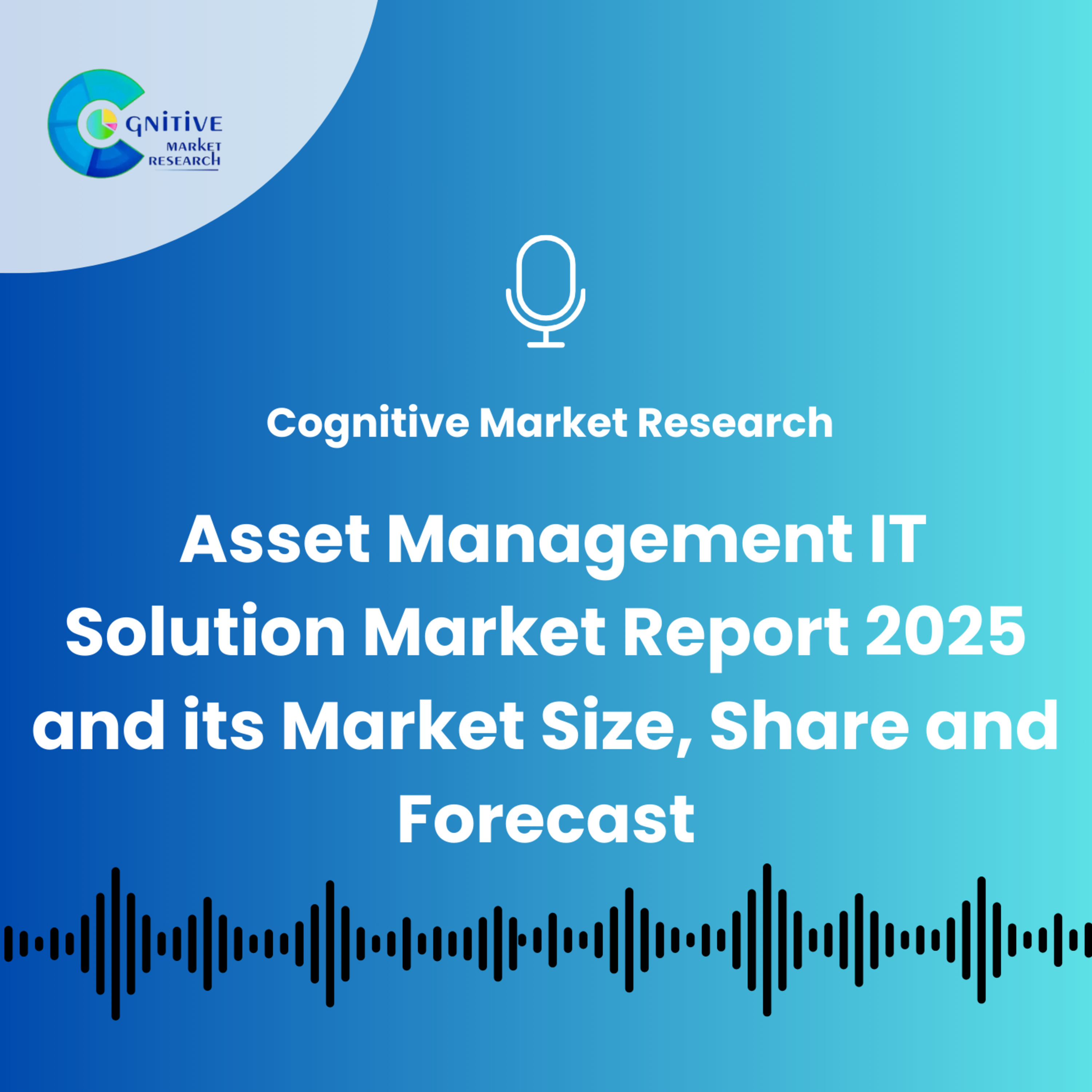 Asset Management IT Solution Market Report And Size Trends and Forecast episode artwork