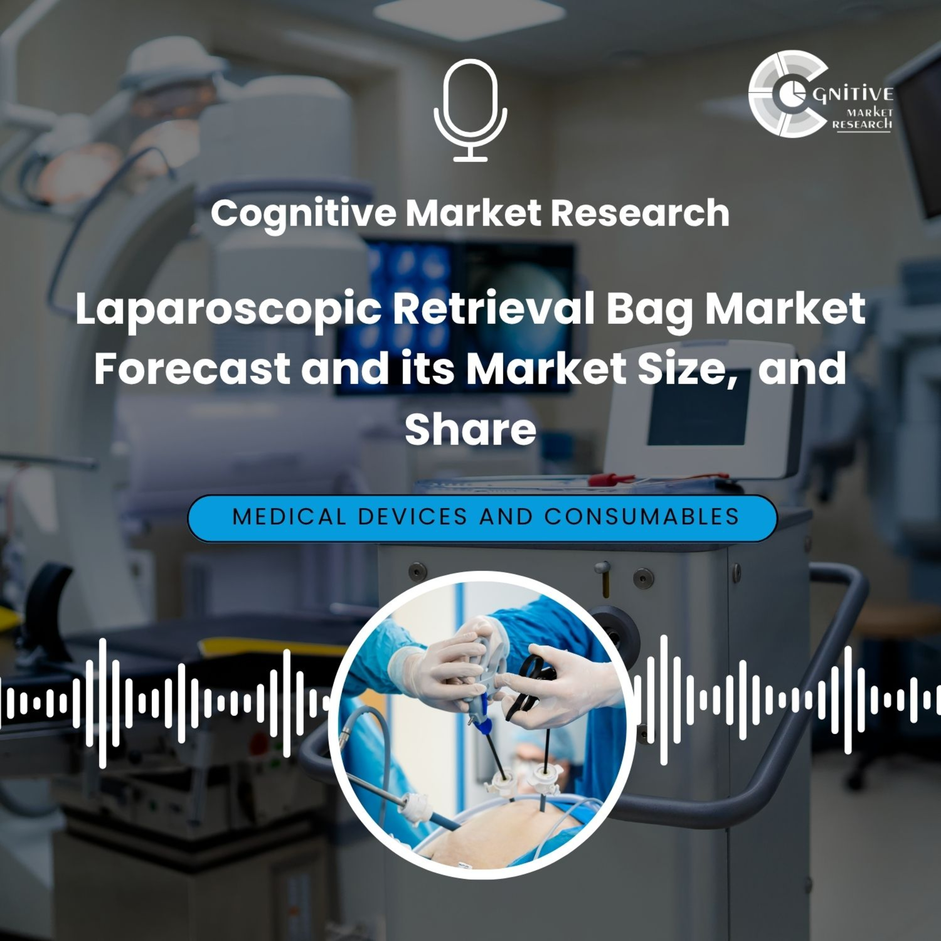 Laparoscopic Retrieval Bag Market Forecast and its Market Size, and Share episode artwork