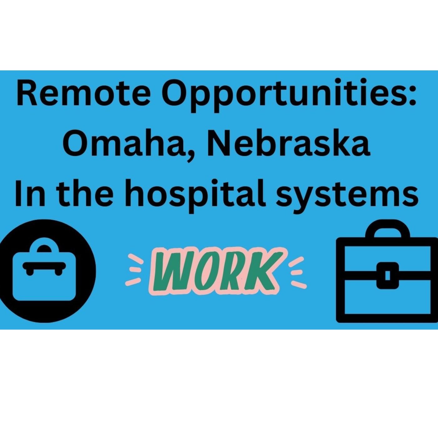 This week: Omaha, Nebraska remote opportunities in hospital systems.