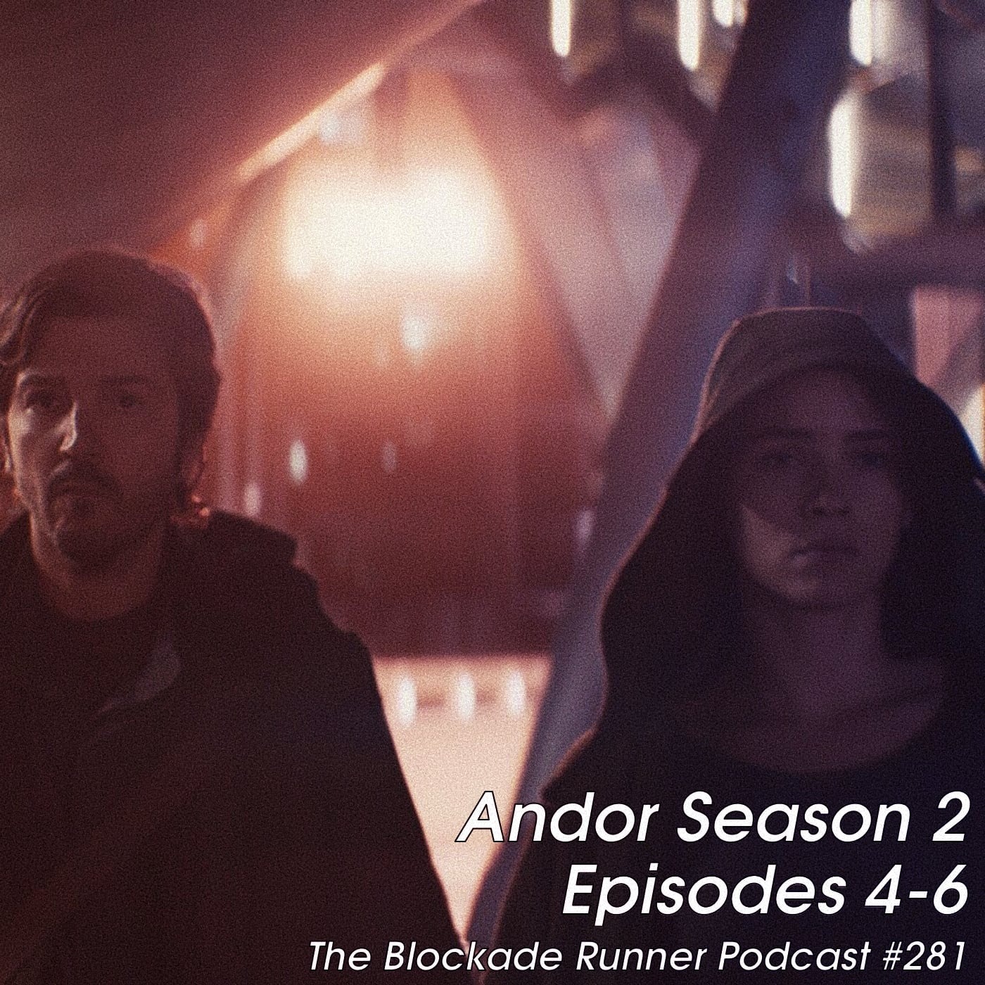 Andor Season 2 Episodes 4-6 - The Blockade Runner Podcast 281