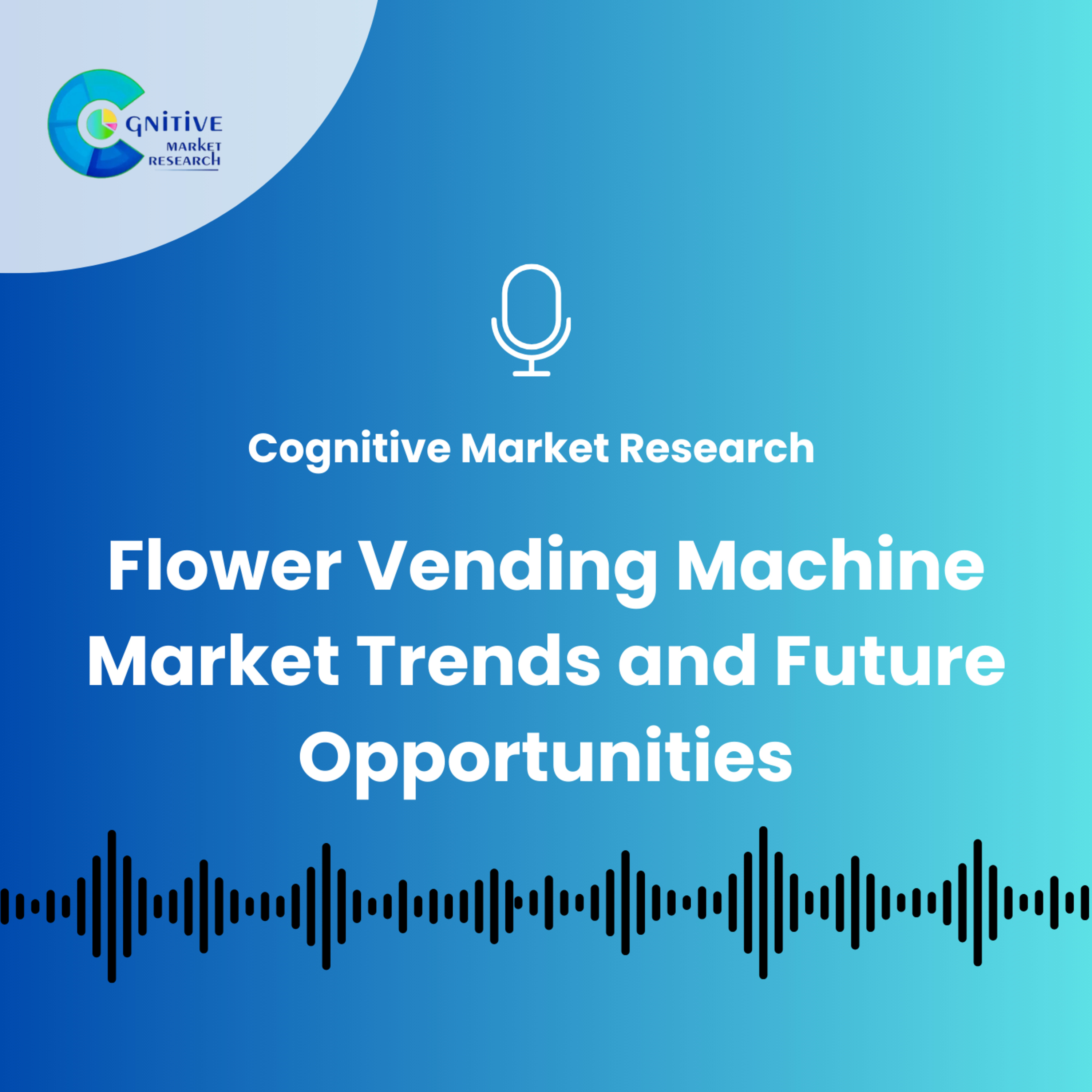 Flower Vending Machine Market Trends and Future Opportunities episode artwork