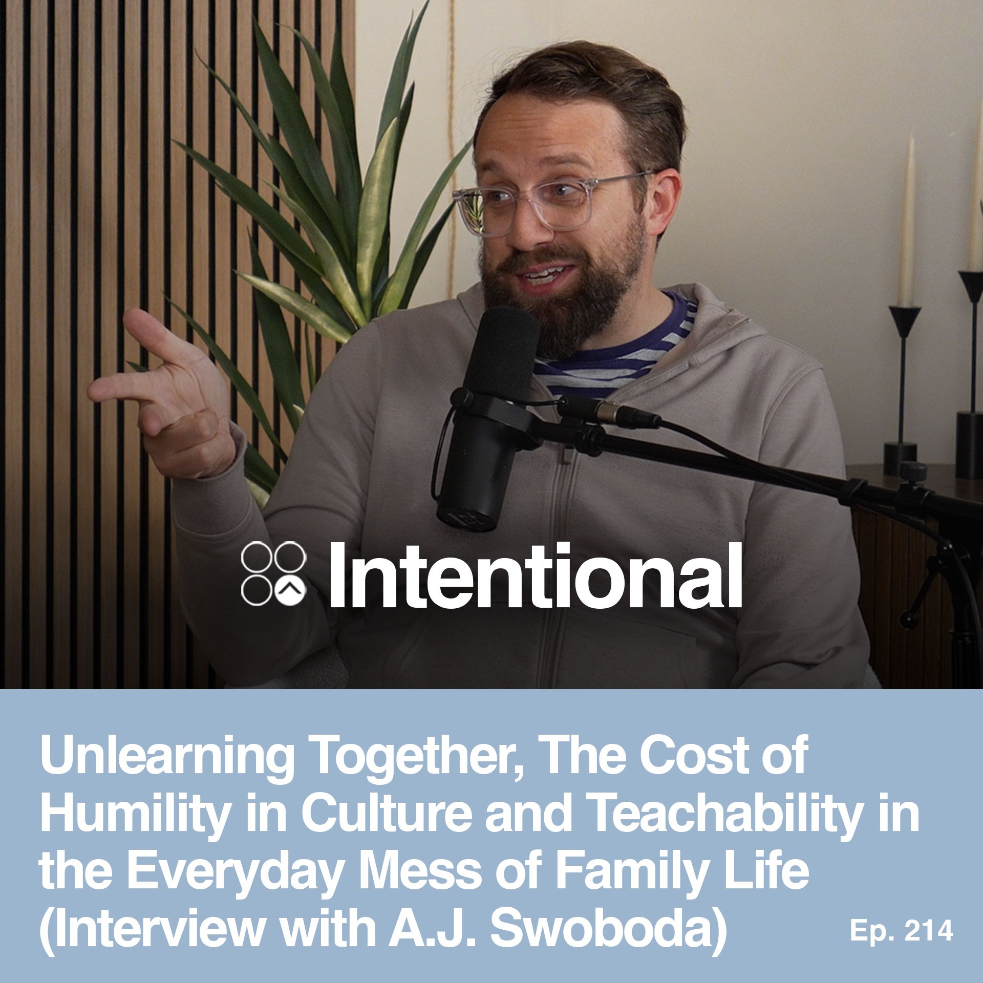 Unlearning Together, The Cost of Humility in Culture and Teachability in the Everyday Mess of Family Life (Interview w/ A.J. Swoboda)