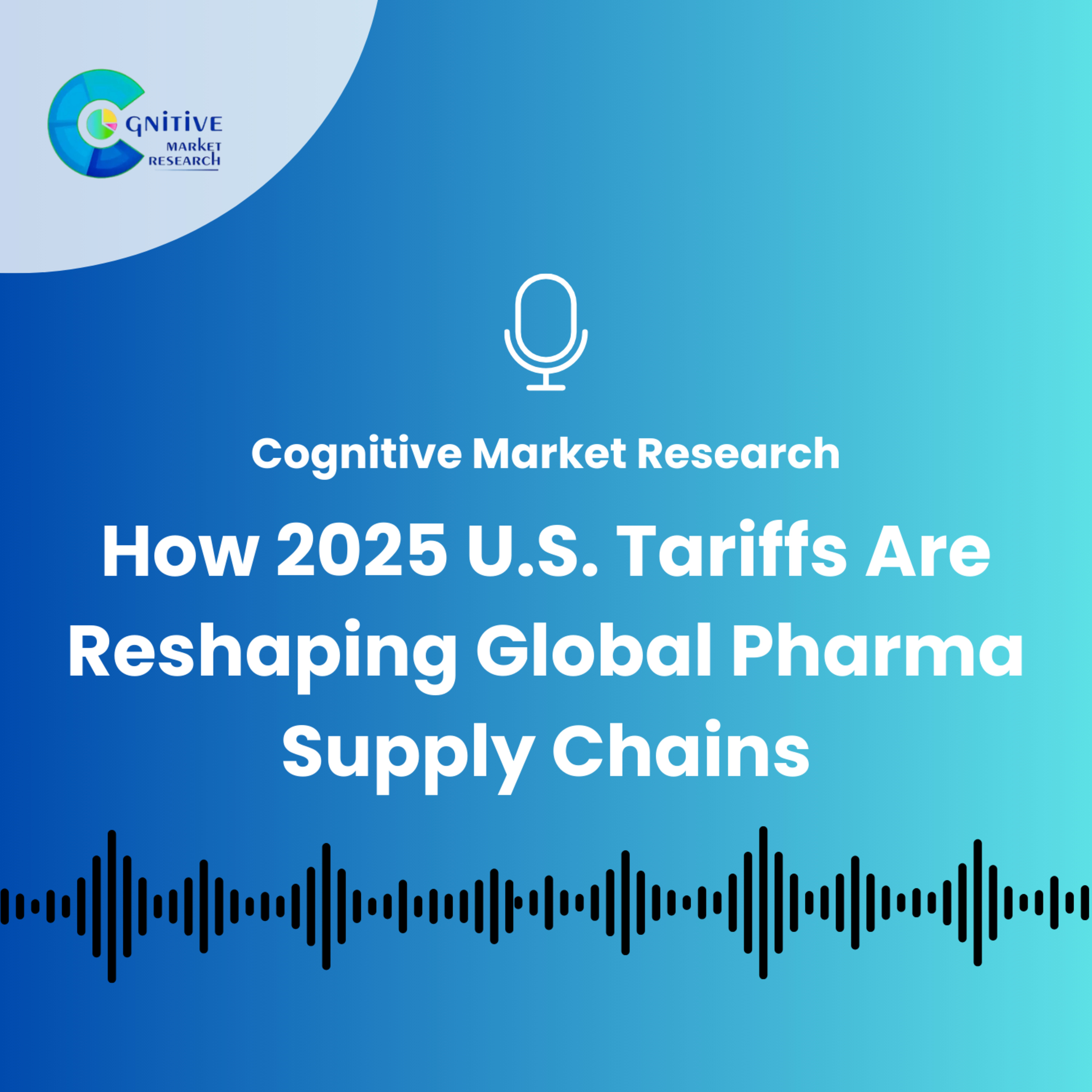 How 2025 U.S. Tariffs Are Reshaping Global Pharma Supply Chains episode artwork