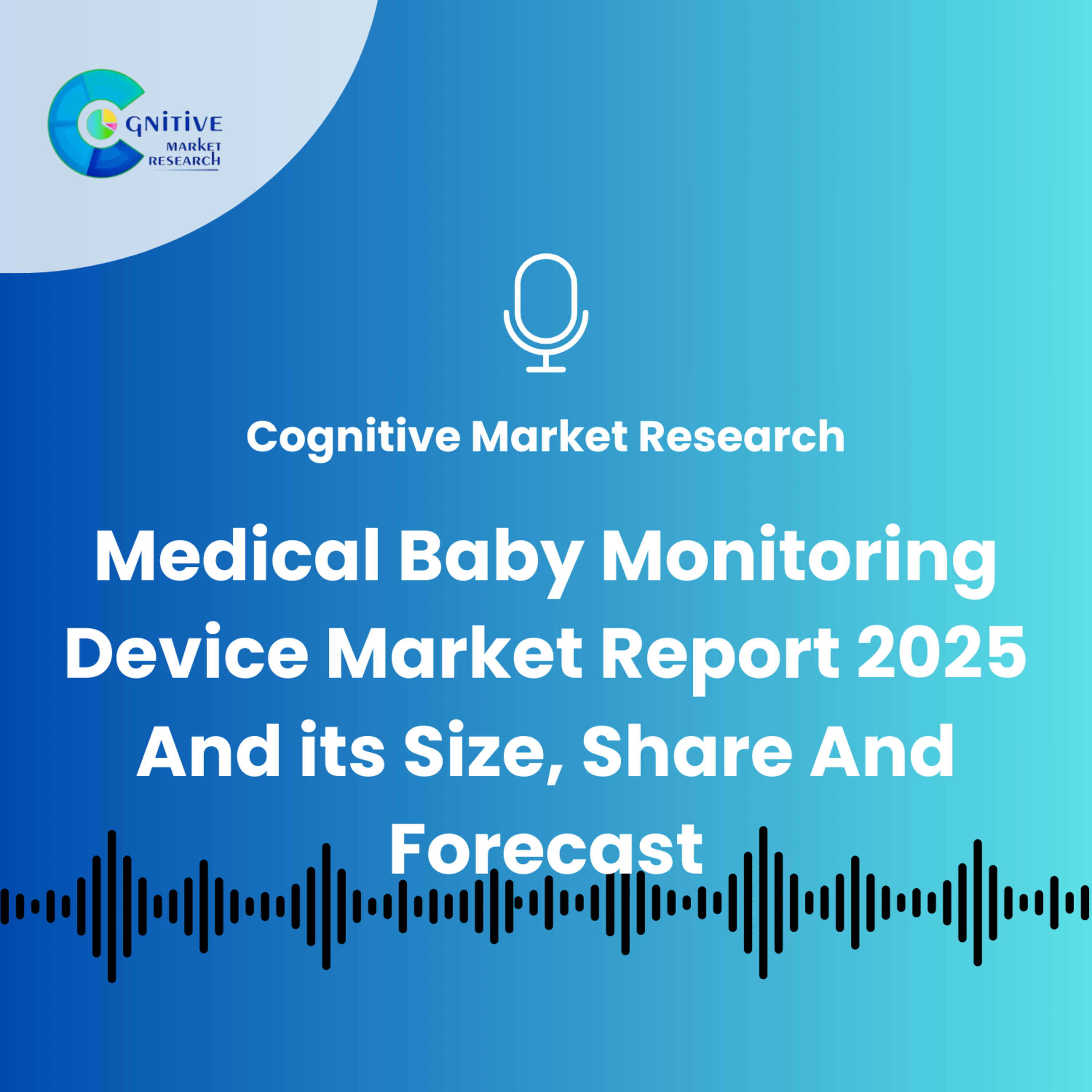 Medical Baby Monitoring Device Market Report 2025 And its Size, Share And Forecast episode artwork