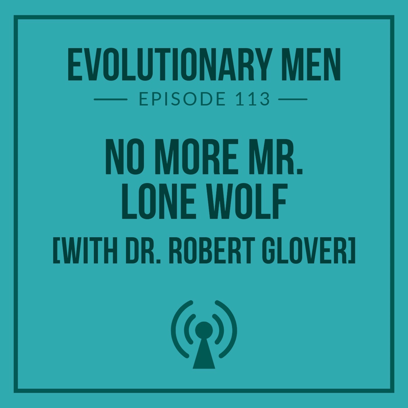 No More Mr. Lone Wolf (with Dr. Robert Glover)