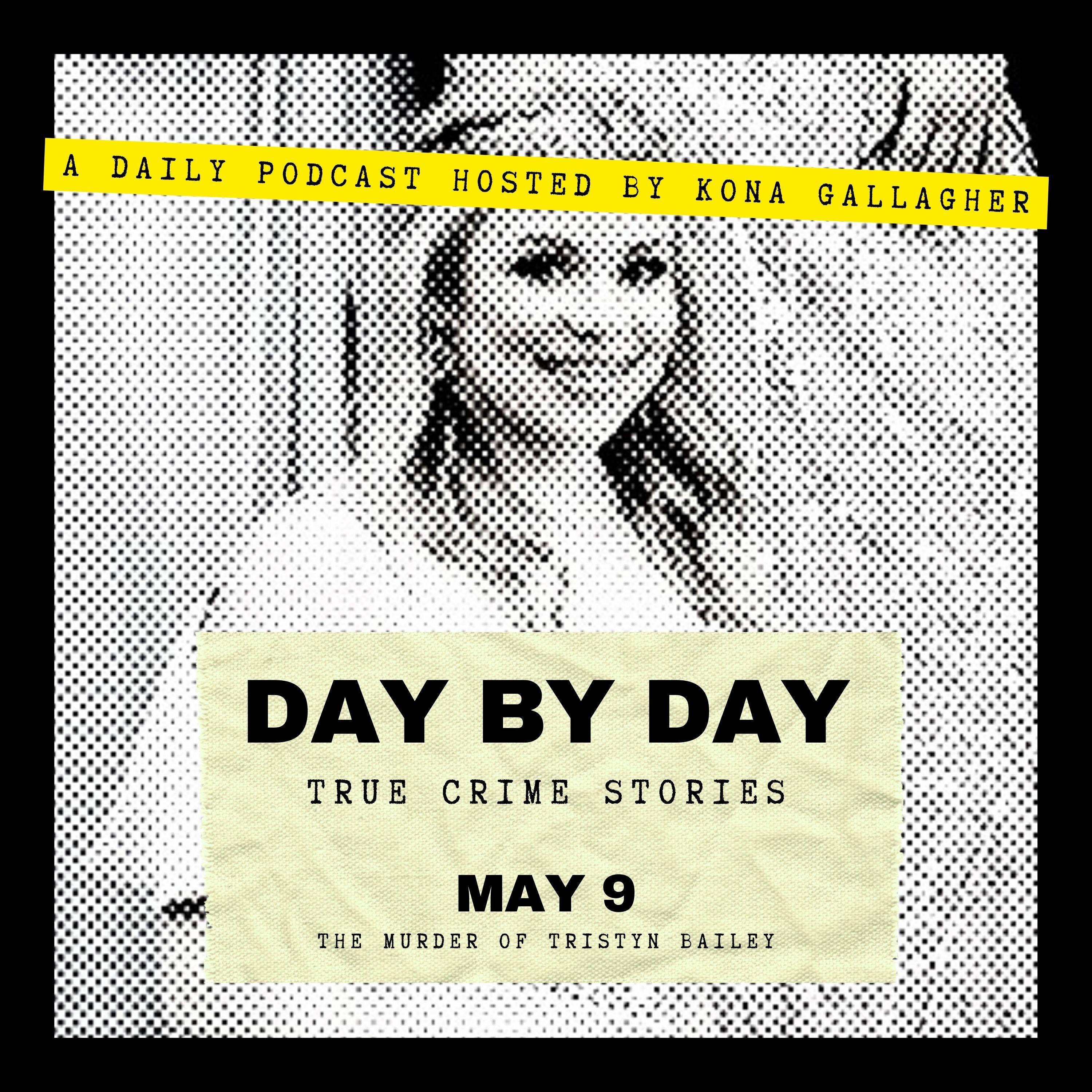 May 9 - The Murder of Tristyn Bailey