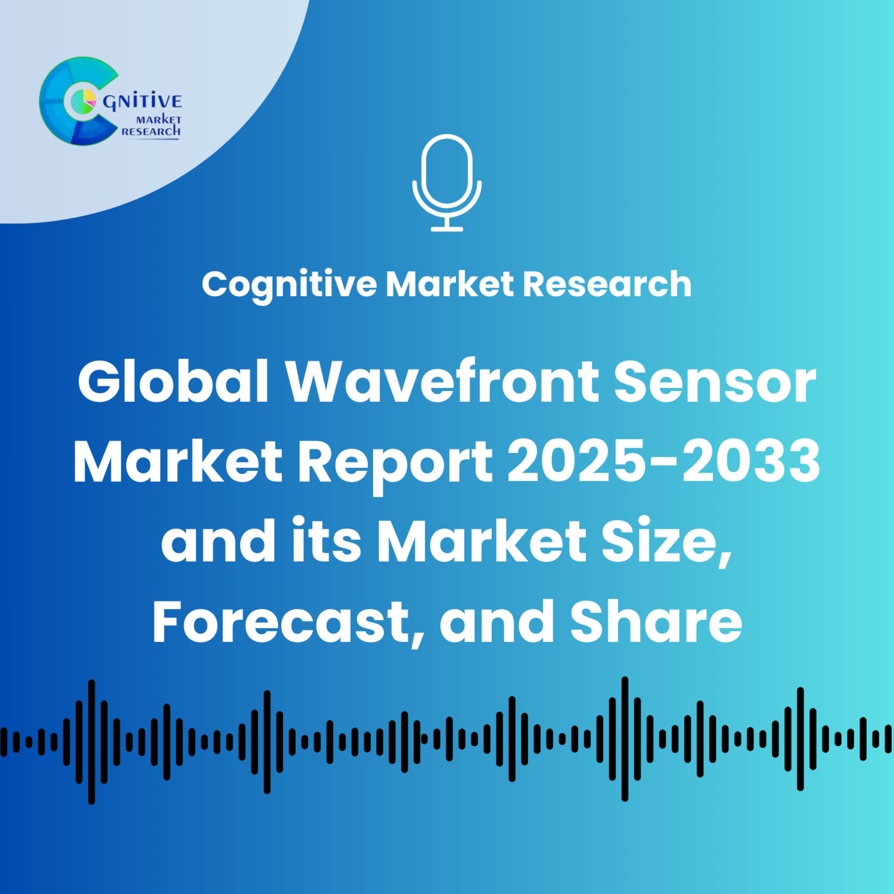 Global Wavefront Sensor Market Report 2025-2033 and its Market Size, Forecast, and Share episode artwork