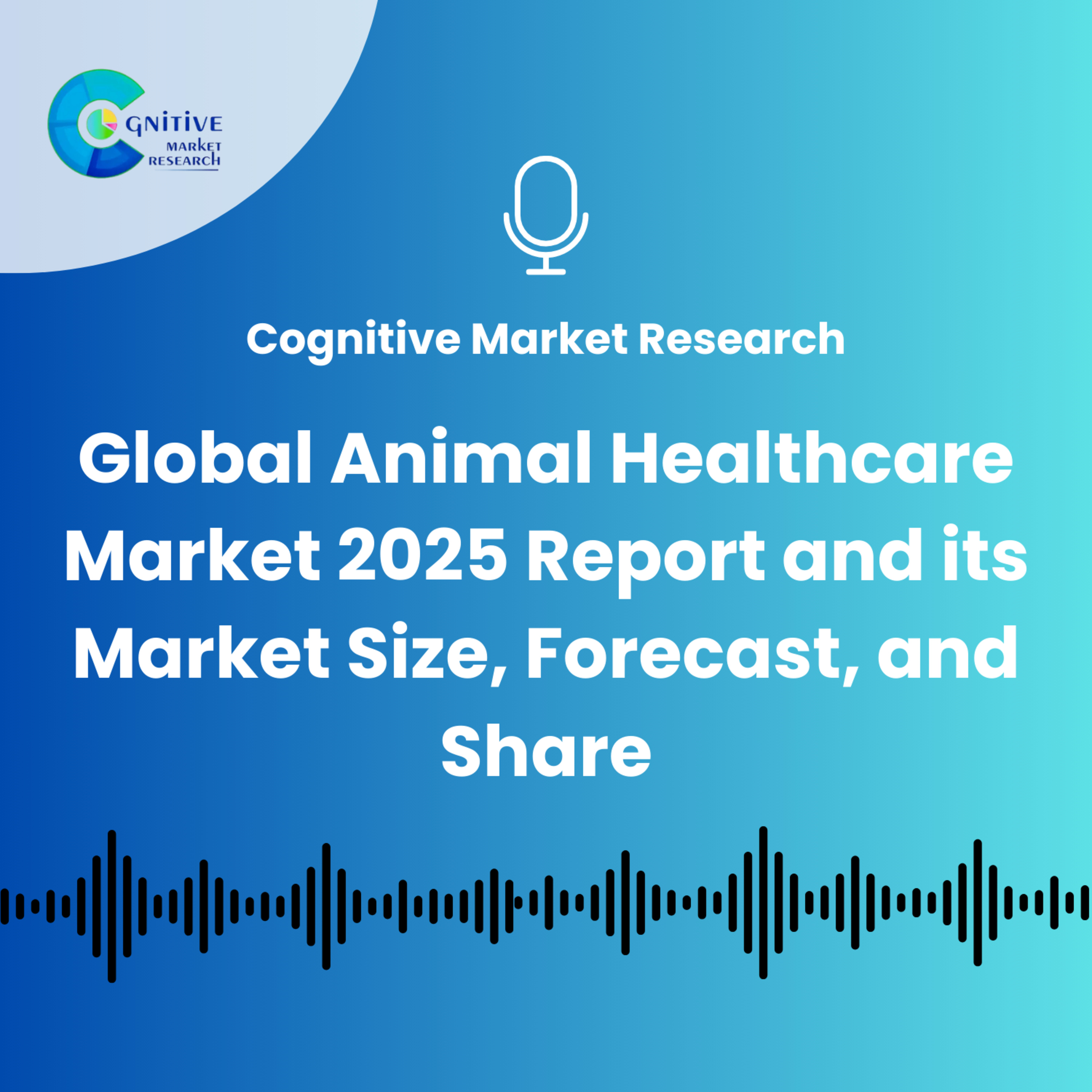 Global Animal Healthcare Market 2025 Report and its Market Size, Forecast, and Share episode artwork