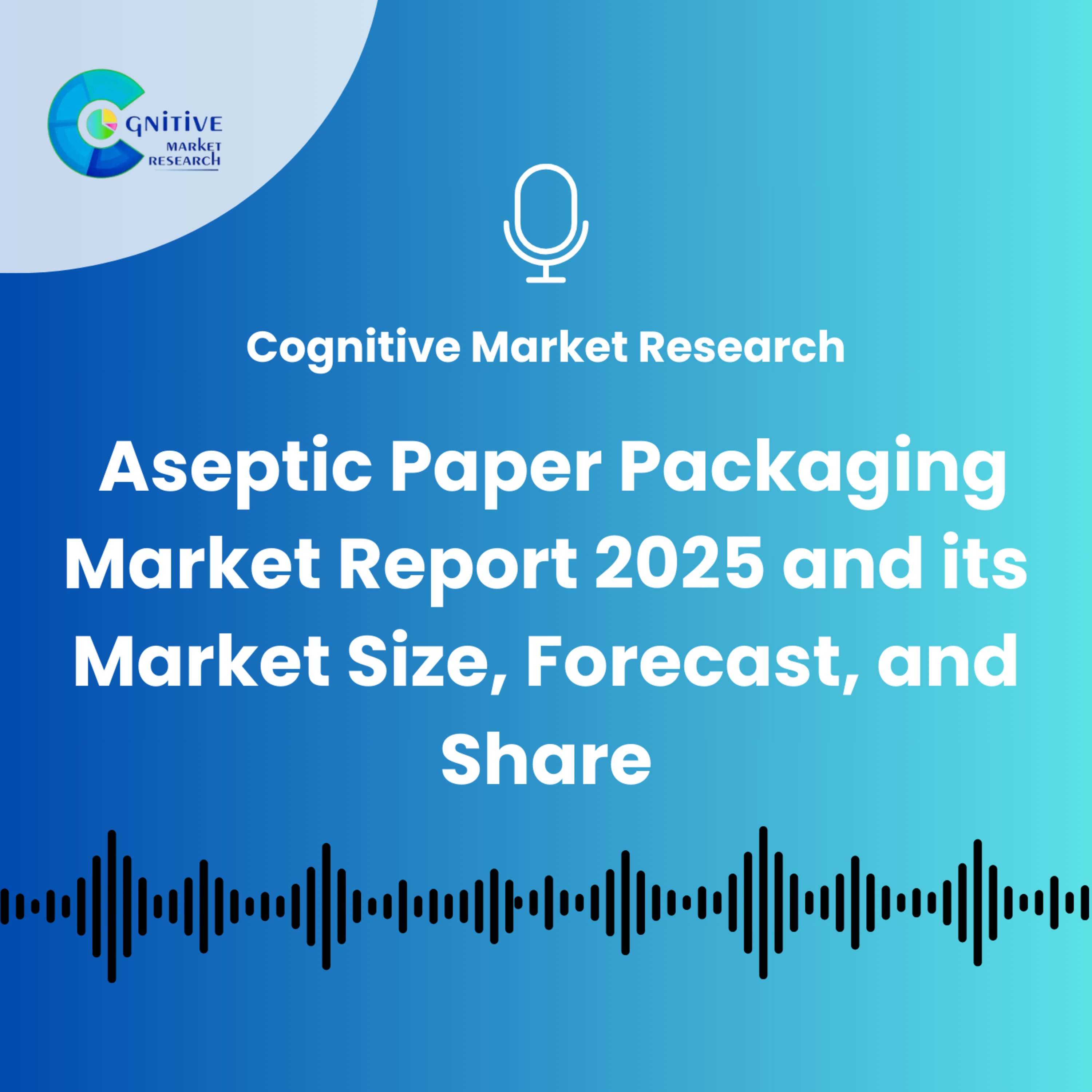 Aseptic Paper Packaging Market Report 2025 And Its Size, Share and Forecast episode artwork