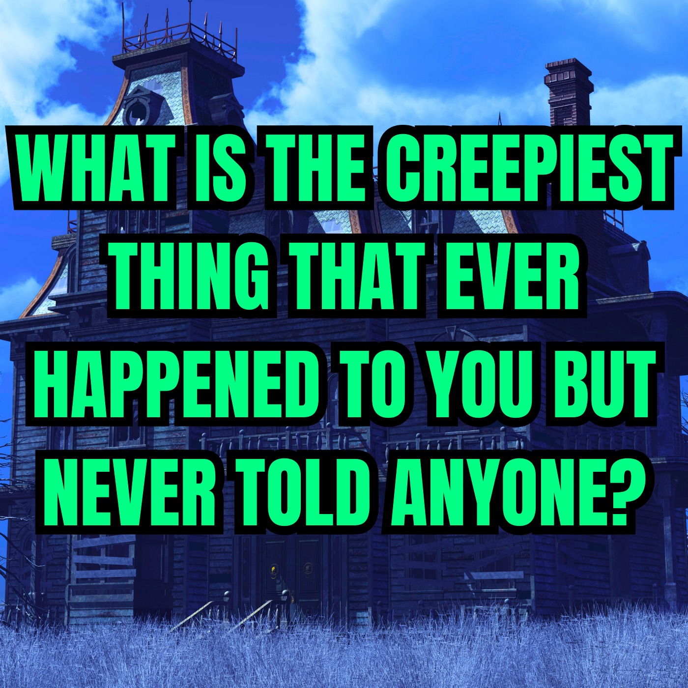 What Is the Creepiest Thing That Ever Happened to You but Never Told Anyone?