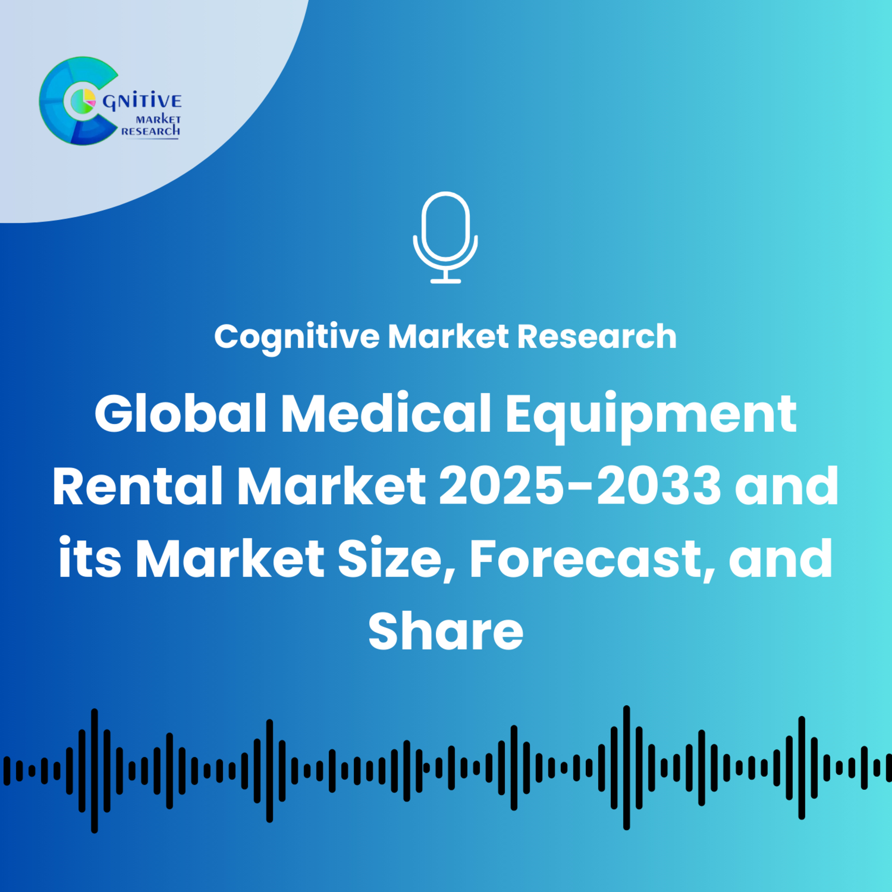 Global Medical Equipment Rental Market 2025-2033 and its Market Size, Forecast, and Share episode artwork