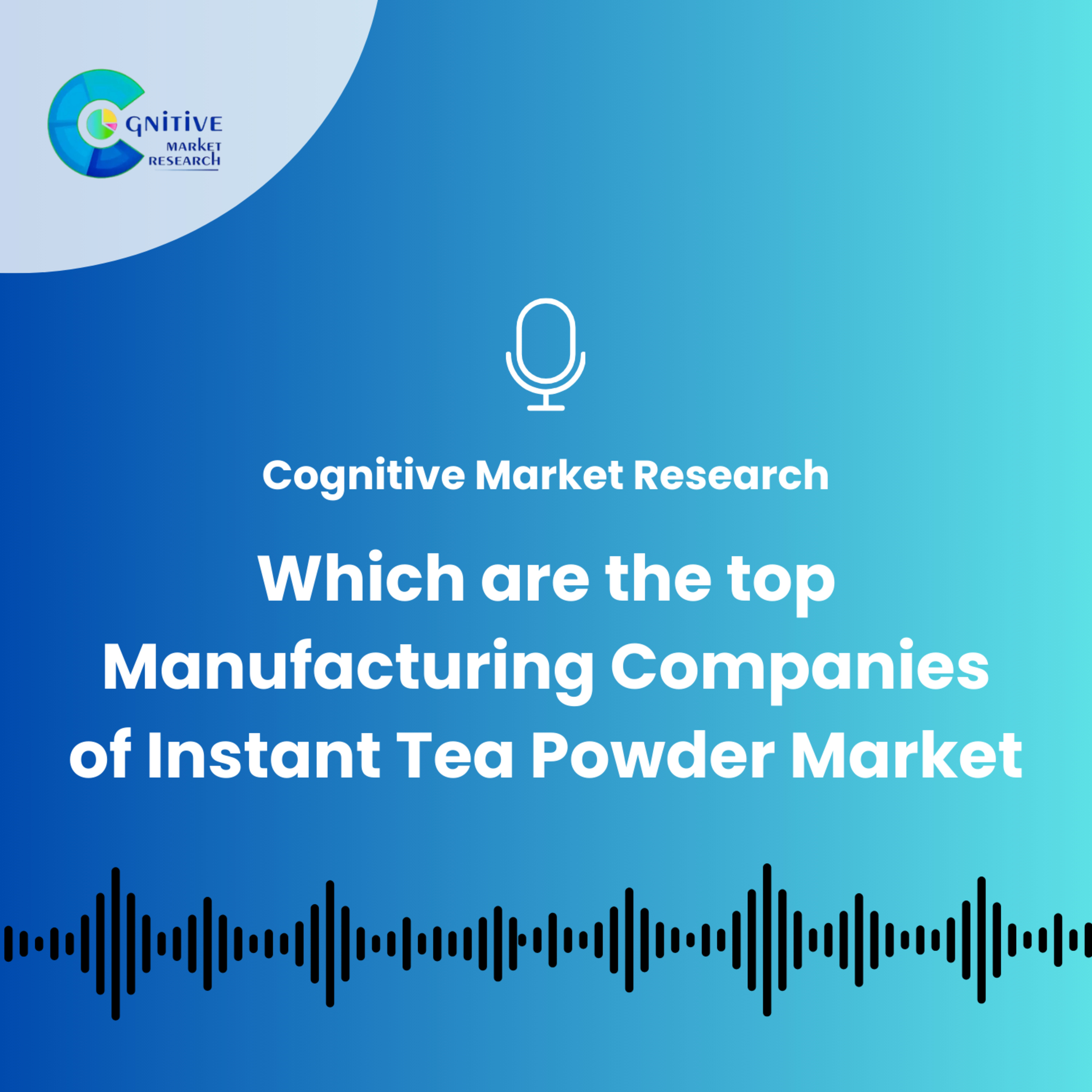 Which are the top Manufacturing Companies of Instant Tea Powder Market episode artwork