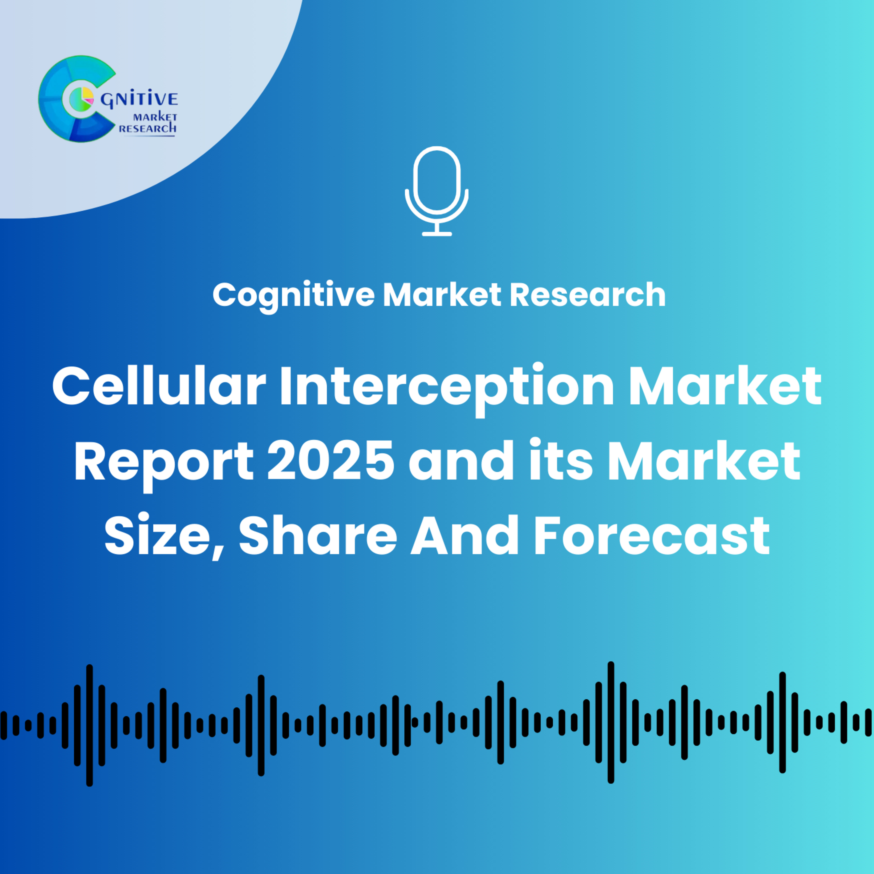Cellular Interception Market Report 2025 And Its Size, Share and Forecast episode artwork